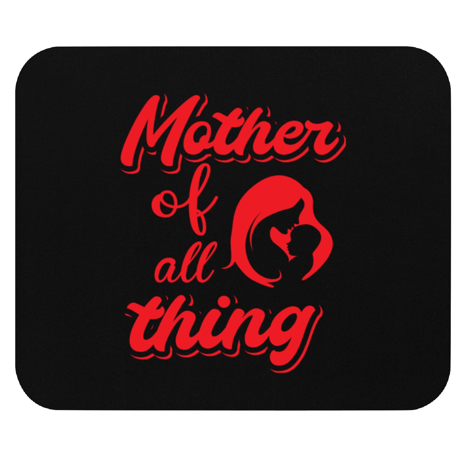 Mother of all thing Mouse Pads