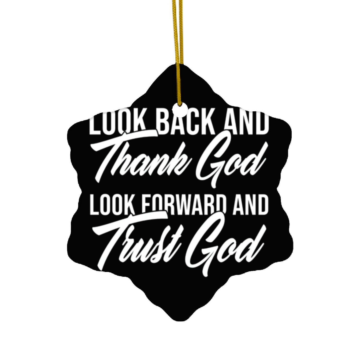 Look back and thank God look forward and trust God Ceramic Ornaments