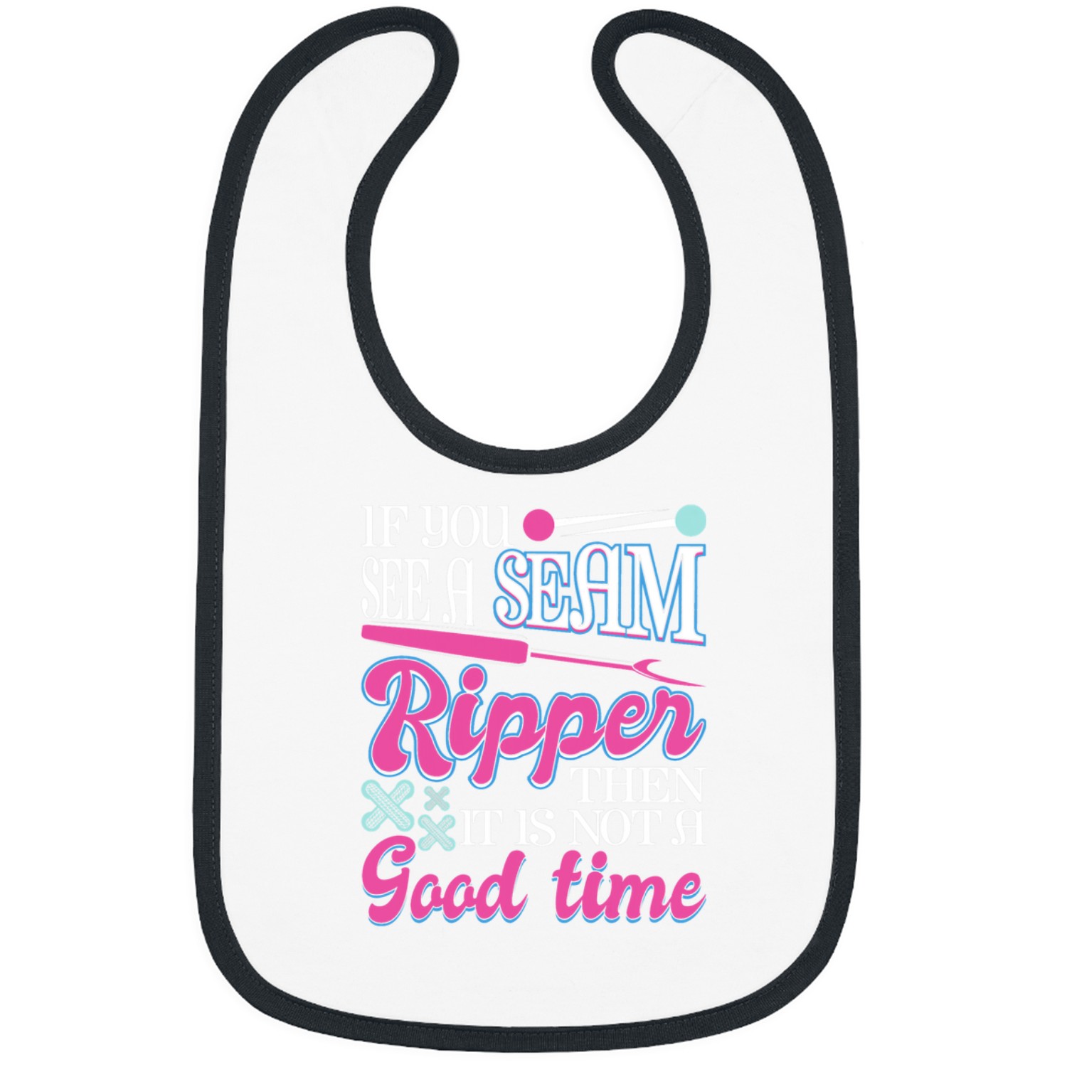Sewing Machine Seam Ripper Then It Is Not A Good Time Bibs