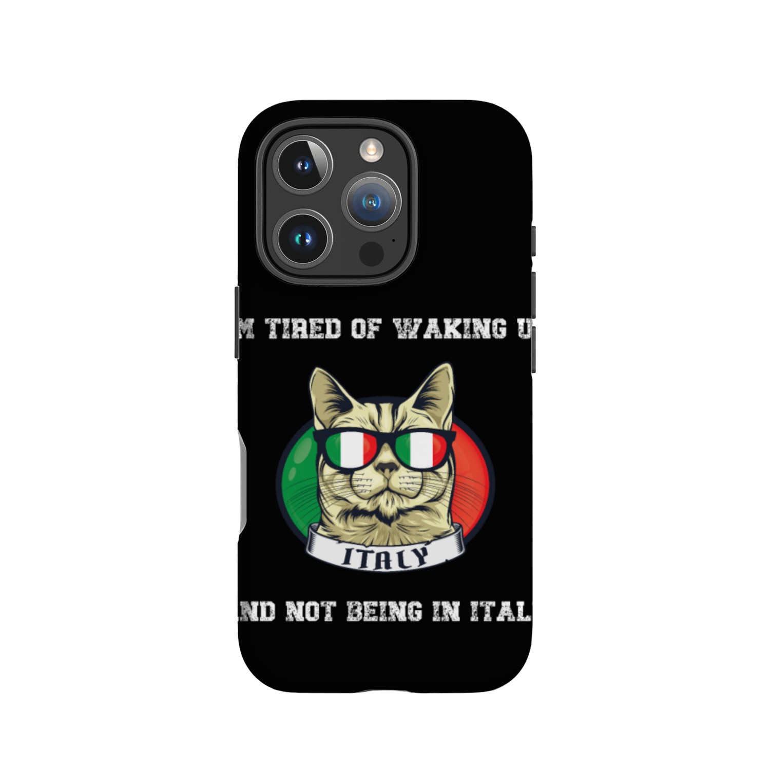 I'm Tired of Waking Up and Not Being in Italy IPhone Cases