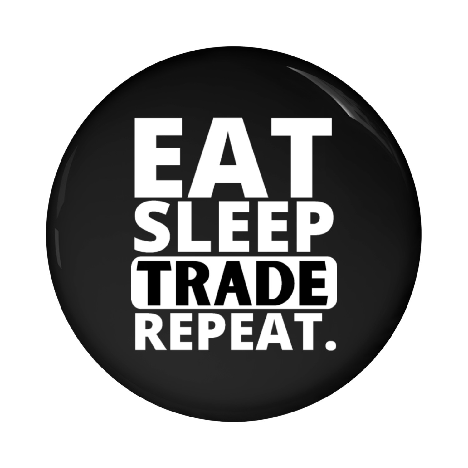 Eat, Sleep, Trade, Repeat! Pin Buttons