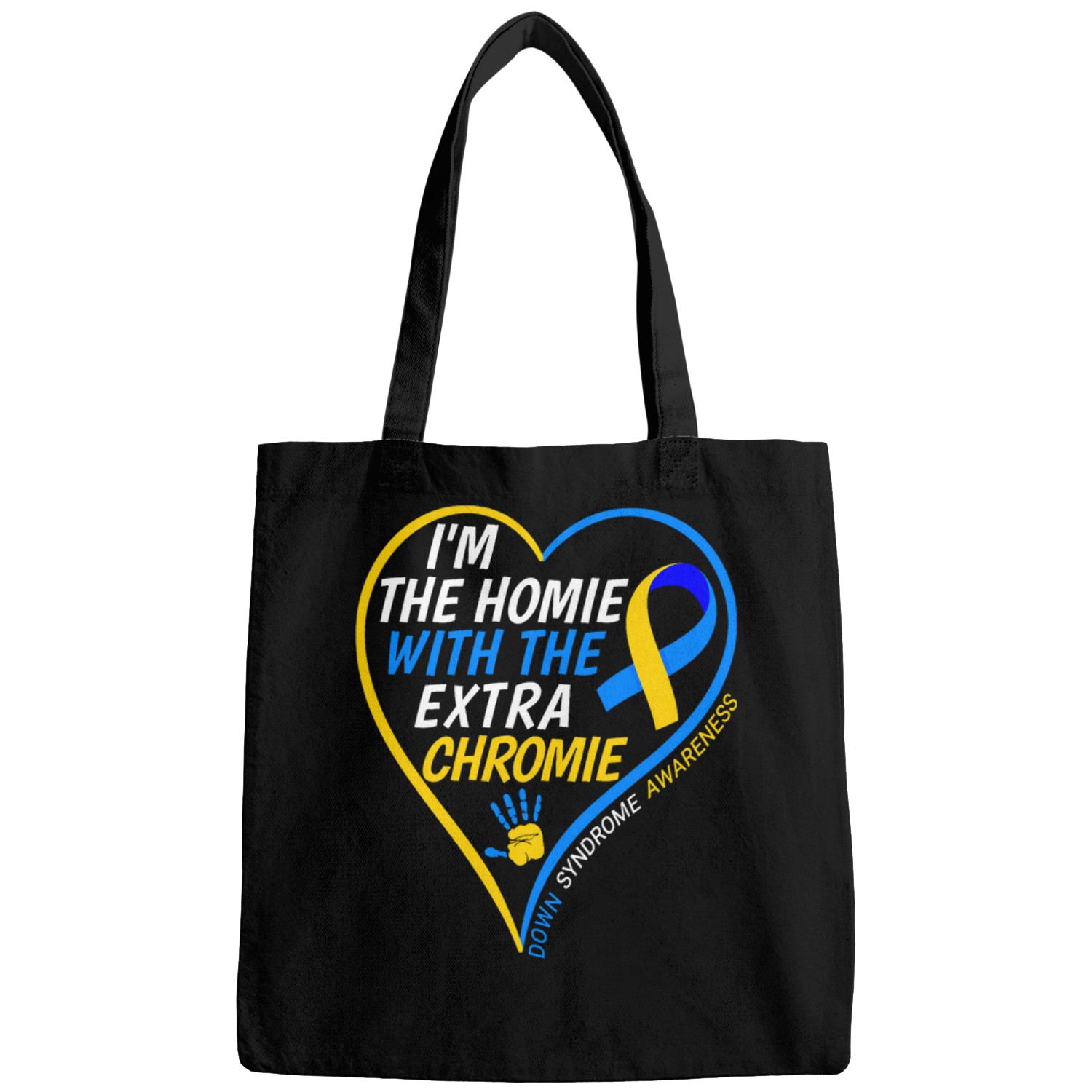 Im The Homie With The Extra Chromie Down Syndromes Awareness Bags