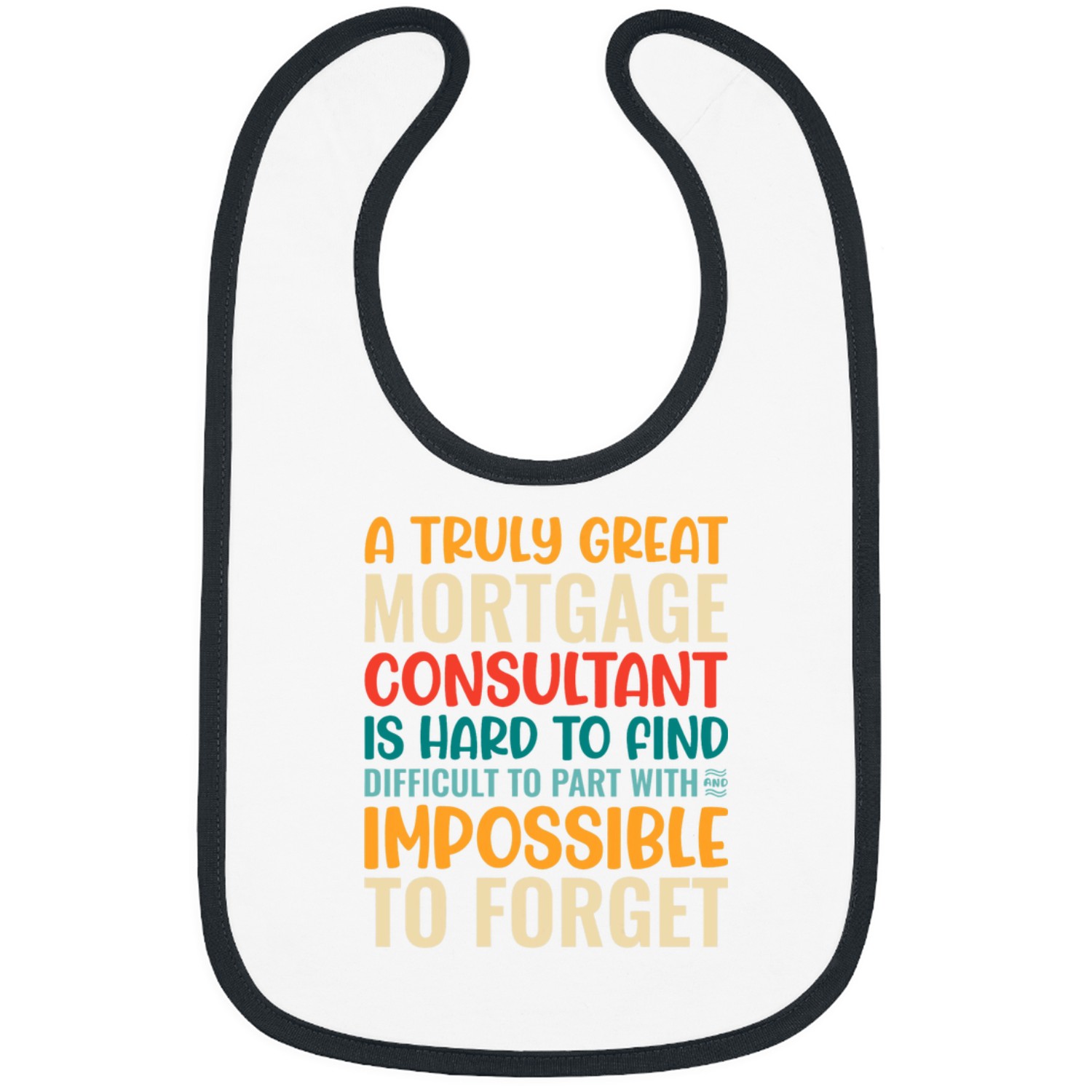 A Truly Great Mortgage Consultant Is Impossible To Forget Bibs