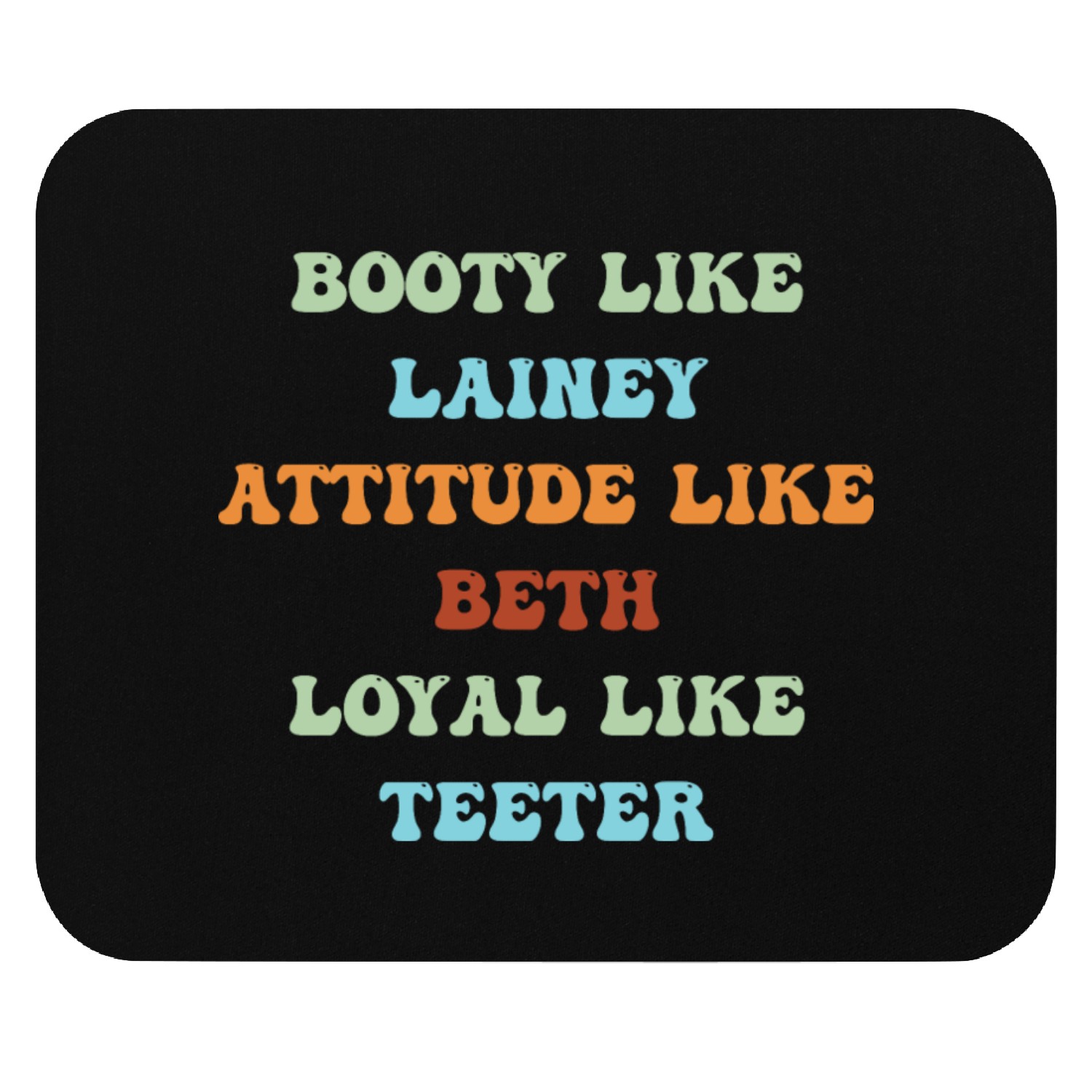 Booty Like L.a.i.n.e.y Attitude Like Beth Loyal Mouse Pads