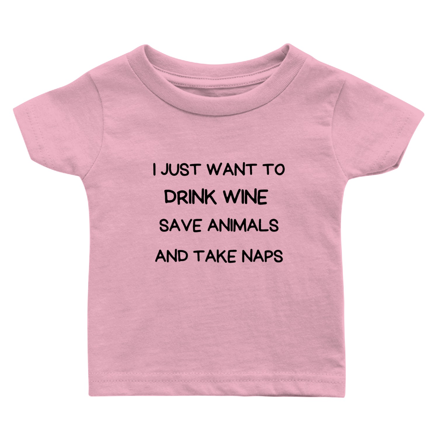 I JUST WANT TO DRINK WINE SAVE ANIMALS AND TAKE .. Baby T Shirts