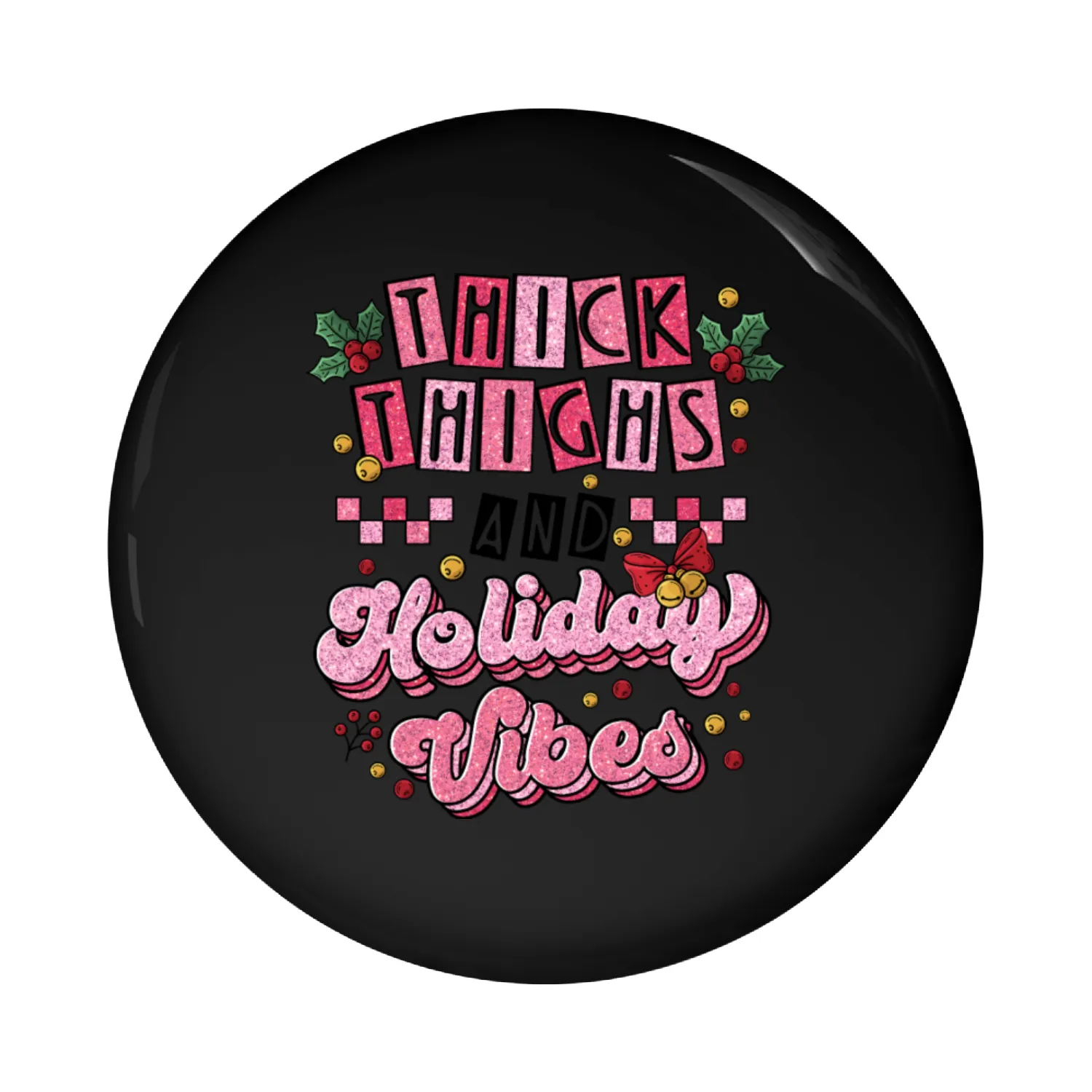 Thick Thighs and Holiday Vibes Pin Buttons