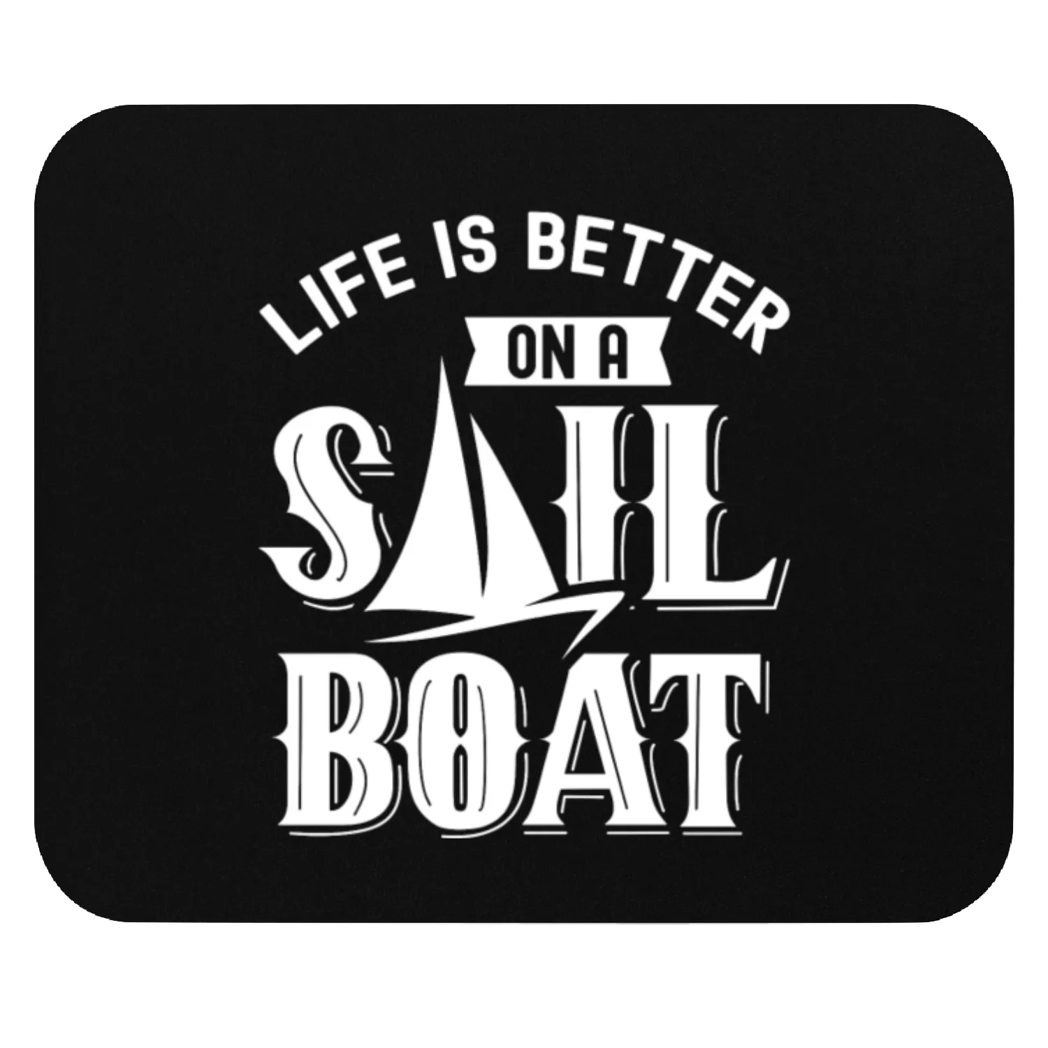 Life Is Better On A Sailboat Sail Sailor Sailing Mouse Pads