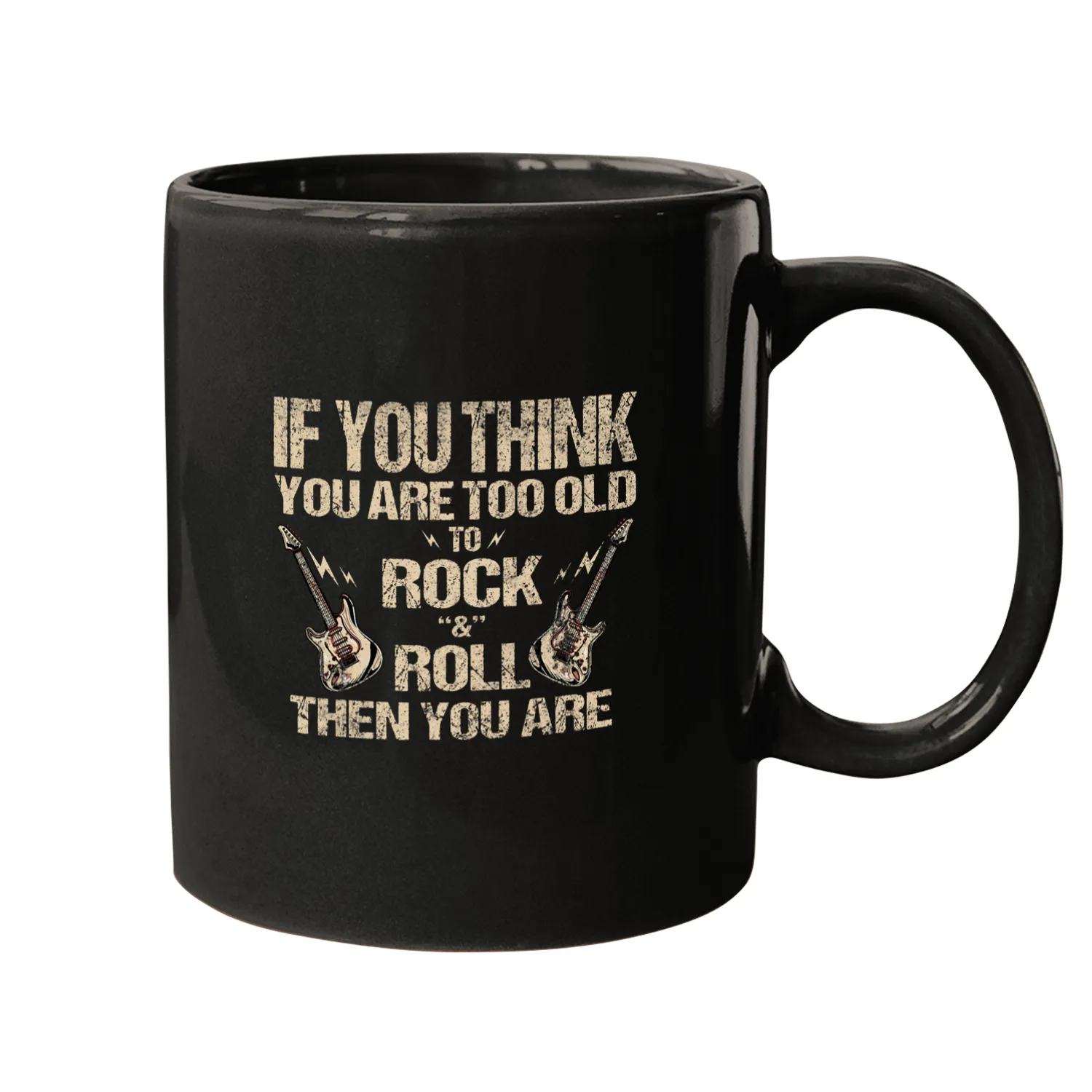 If you think you are too Old to Rock 2Roll then you are Mugs