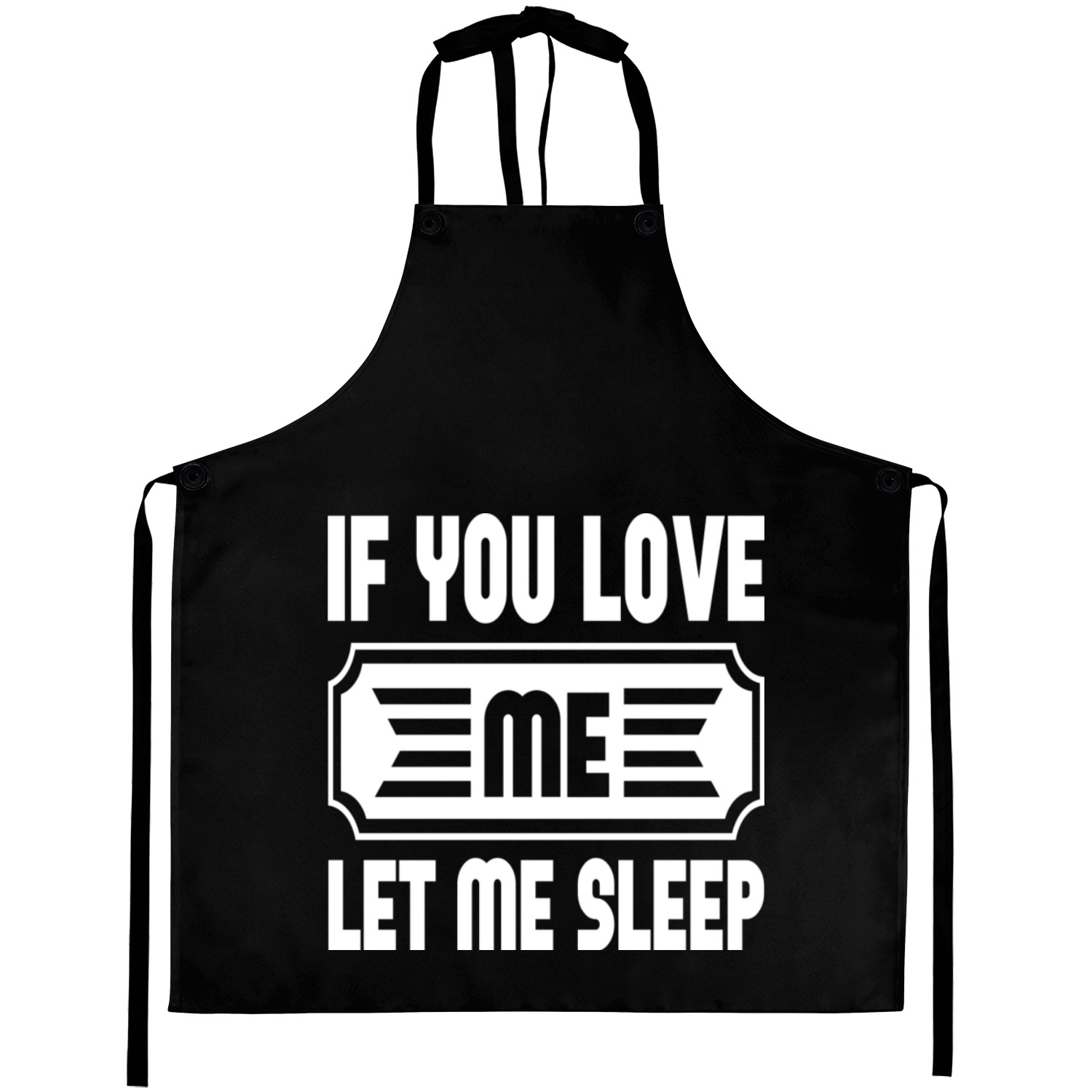 If You Love Me Let Me Sleep Aprons