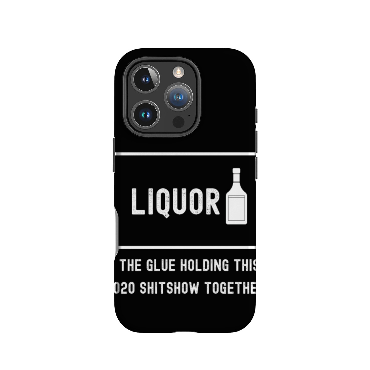 Liquor The Glue Holding This 2020 Shitshow Togethe IPhone Cases