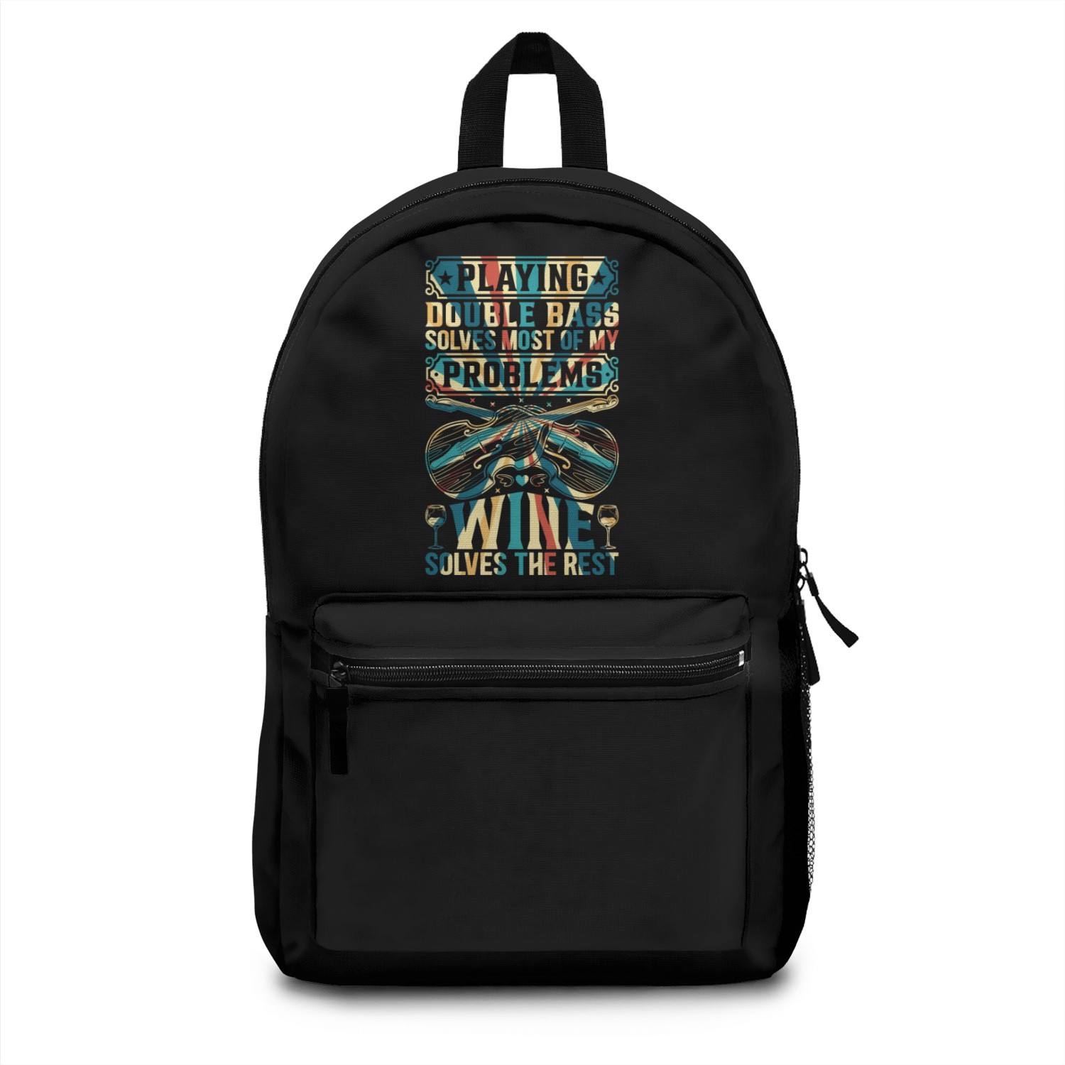 Double Bass Solves Most Of My Problems Wine Solves Backpacks