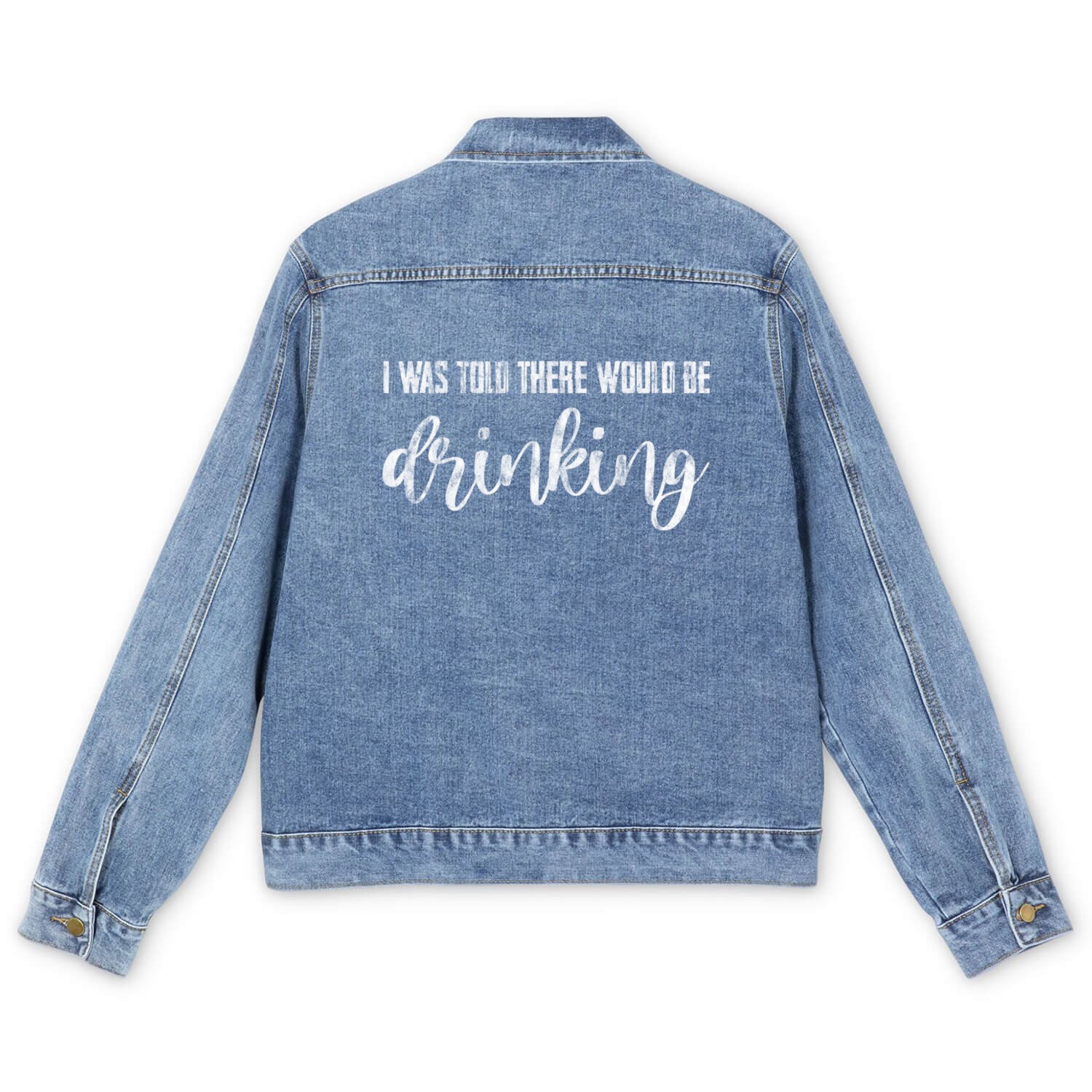 I Was Told There Would Be Drinking -- Men's Denim Jackets
