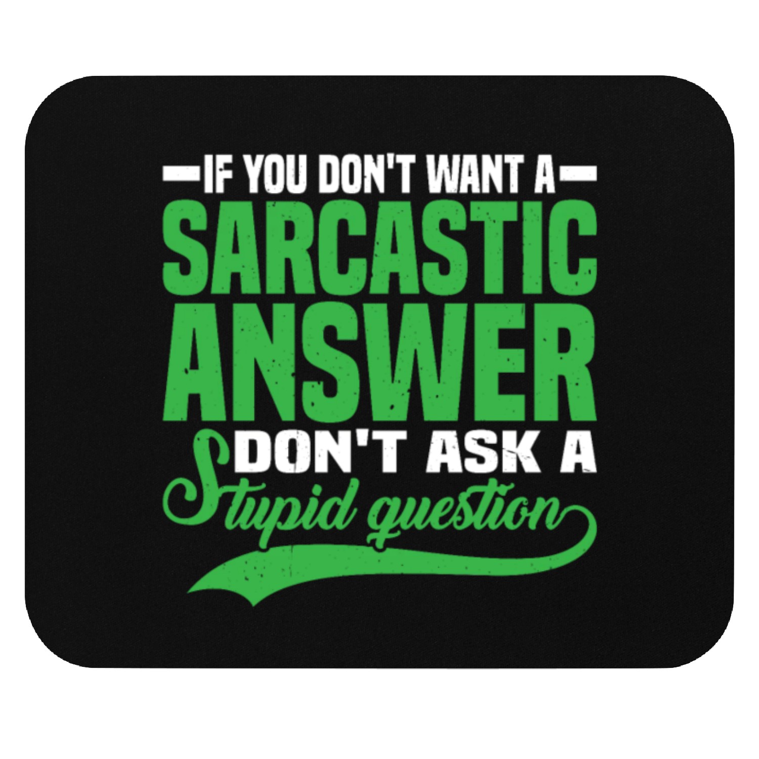 If You Don't Want A Sarcastic Answer 7 Mouse Pads