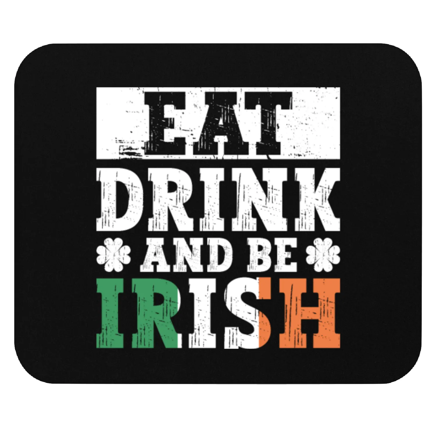 Eat Drink And Be Irish - St Patricks Day Irish Mouse Pads