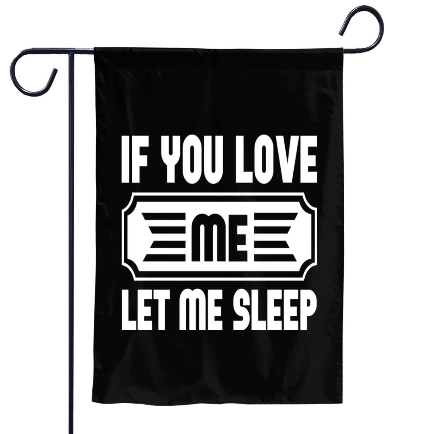 If You Love Me Let Me Sleep Garden Flags