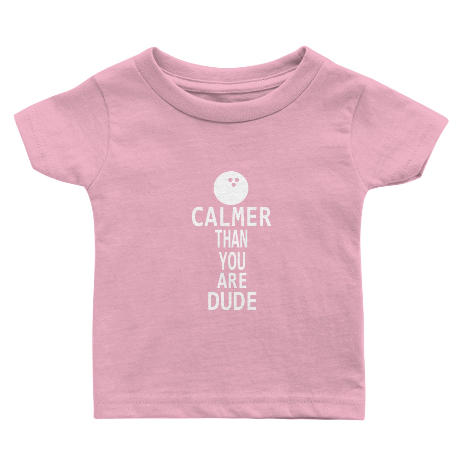 Calmer Than You Are Dude Baby T Shirts