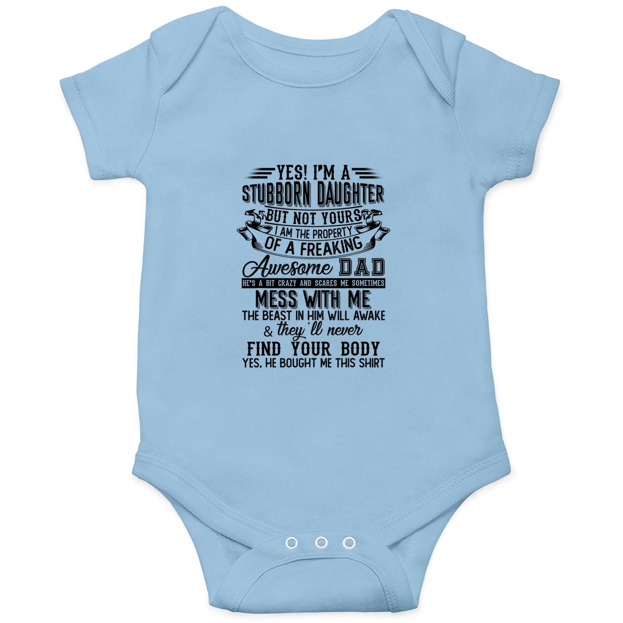 Yes I'm A Stubborn Daughter I Have A Freaking Awesome Dad Baby Bodysuit