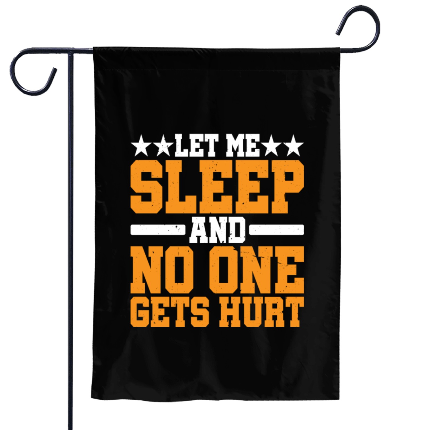 Let Me Sleep And No One Gets Hurt Garden Flags