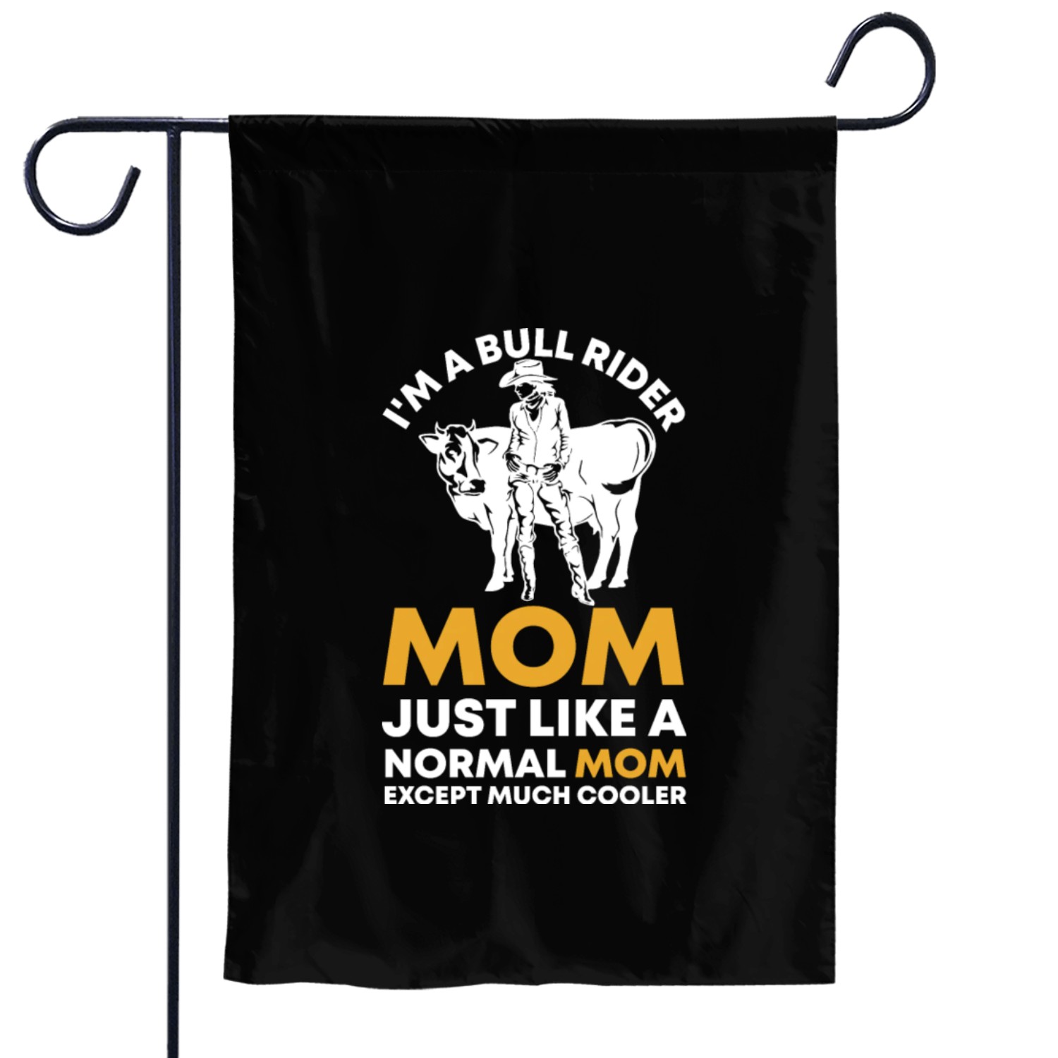 I'm A Bull rider mom just like a normal mom except Garden Flags