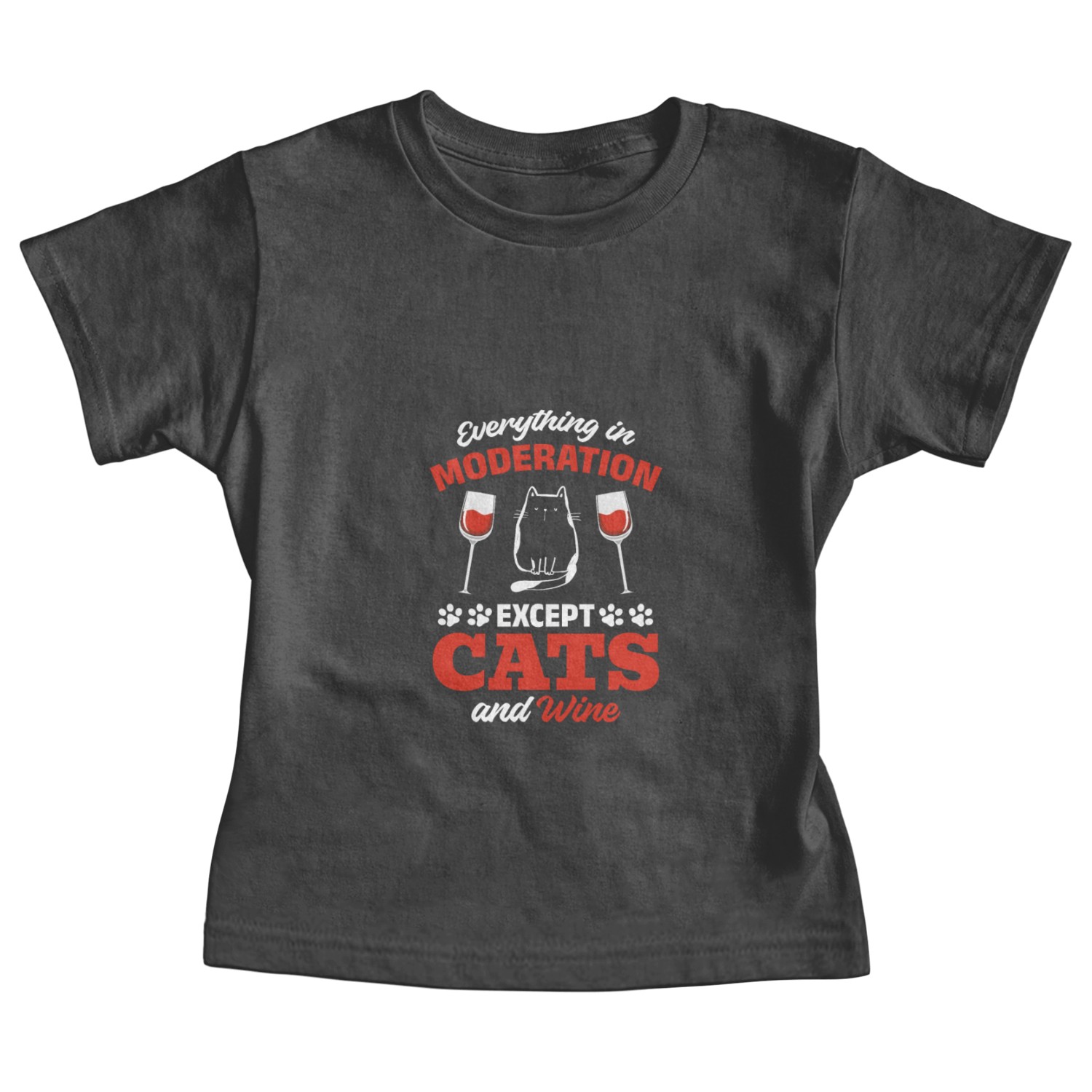 Everything In Moderation Except Cats and Wine I Ca Baby Tees