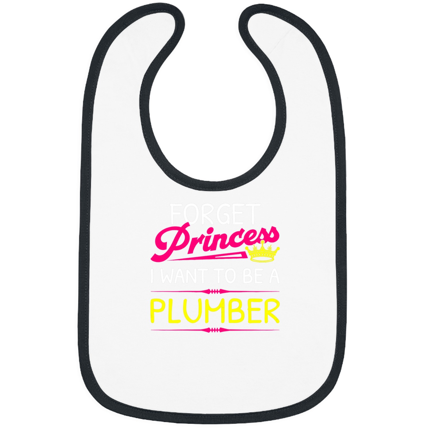 Plumbers Job Forget Princess I Want To Be A Plumber Bibs