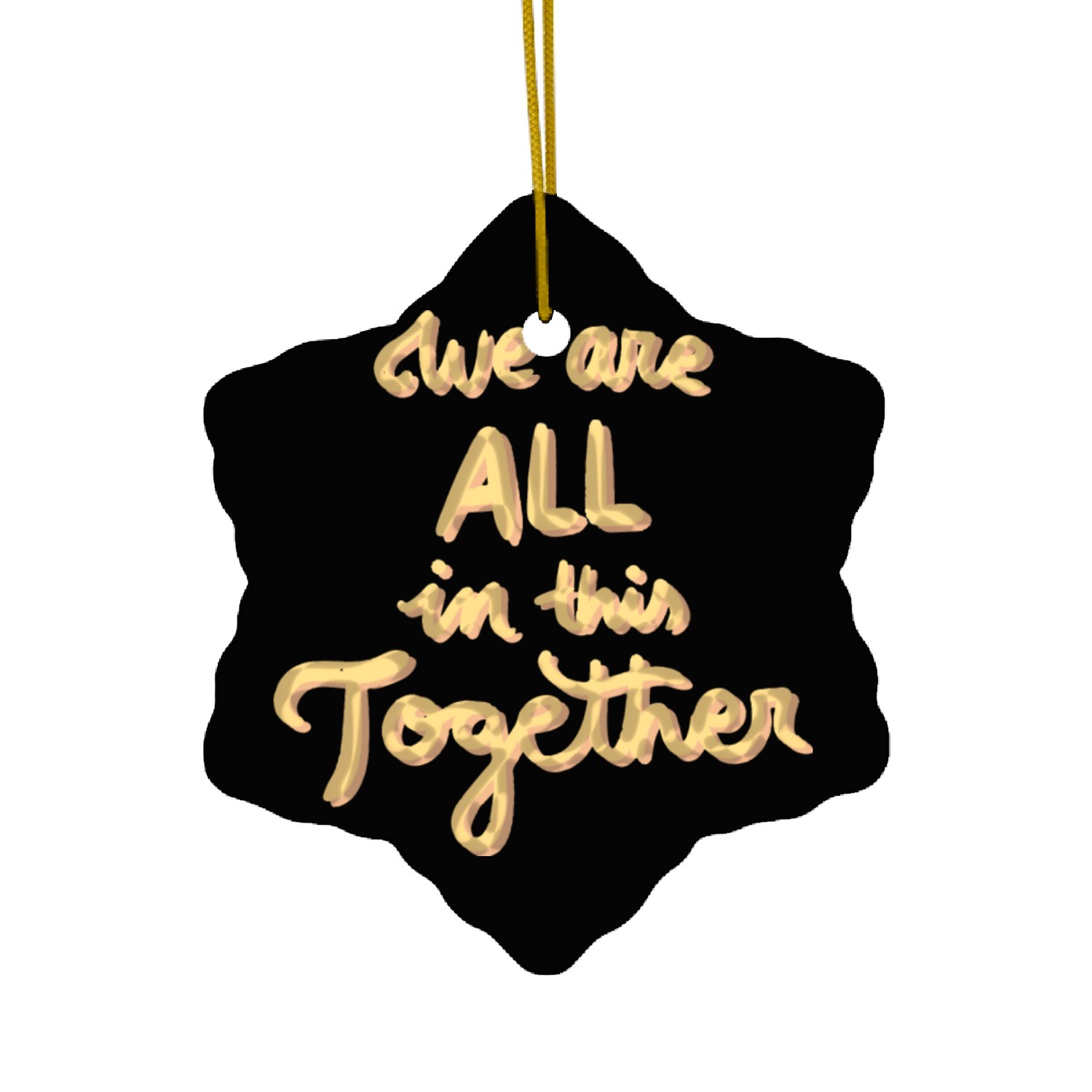 We are all in this together Ceramic Ornaments