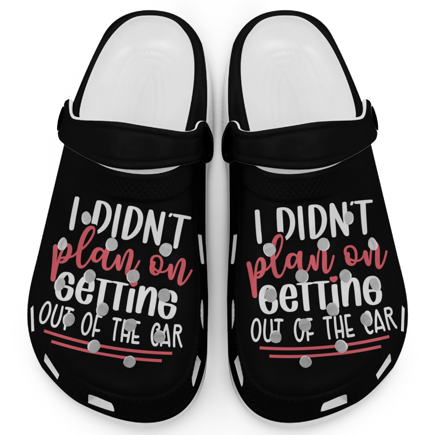 I Didn t Plan On Getting Out Of The Car Clogs