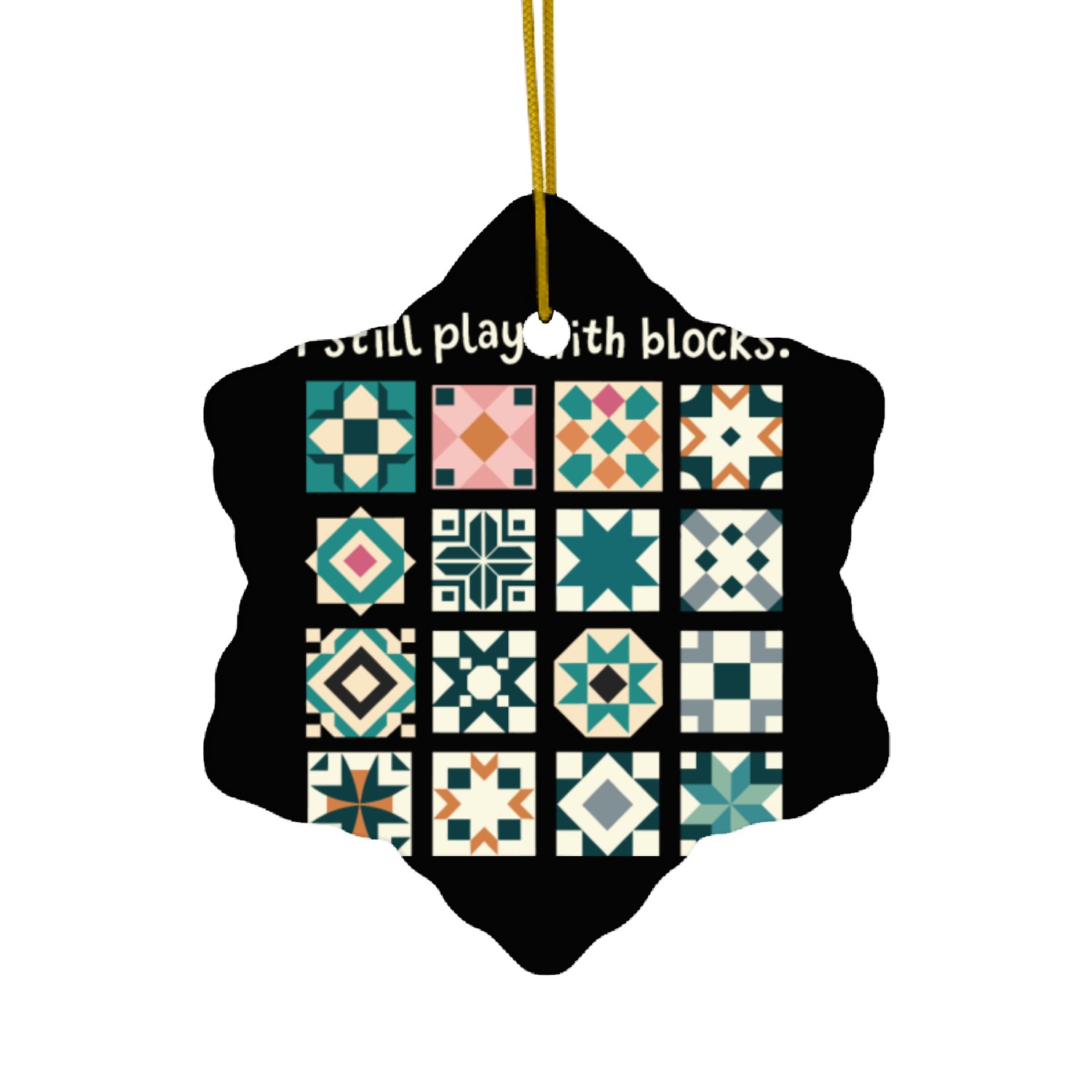 I Still Play With Blocks Quilting Humor Patterns Ceramic Ornaments
