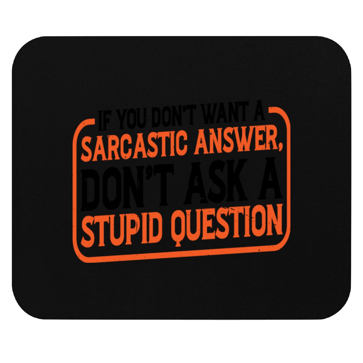 If You Don't Want A Sarcastic Answer 11 Mouse Pads