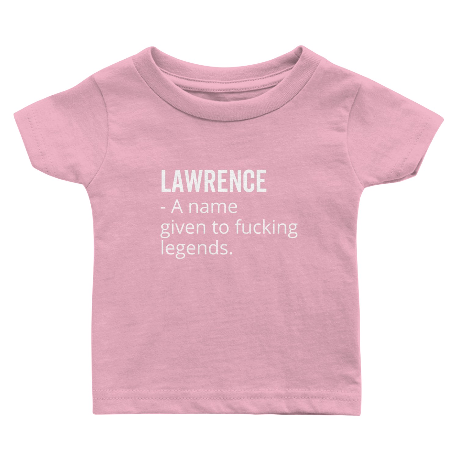 Lawrence a Name Given to Fucking Legends Baby T Shirts