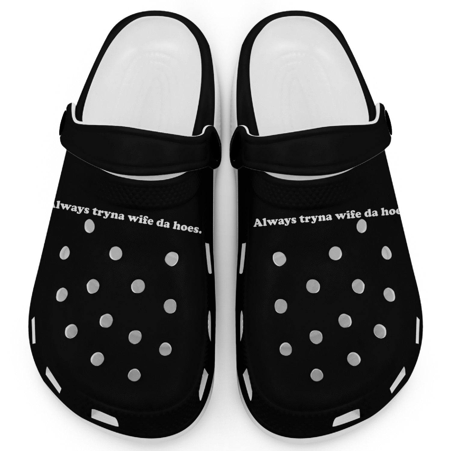 Always Tryna Wife Da Hoes Apparel Clogs