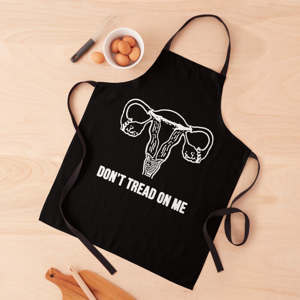 DON'T TREAD ON ME (PRO-CHOICE UTERUS) Apron