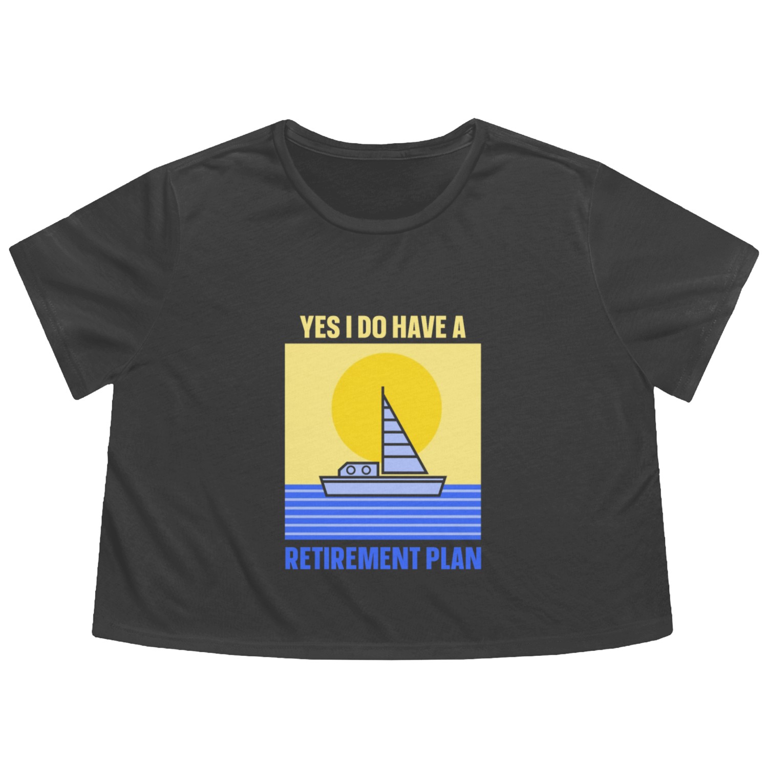 Yes I Do Have A Retirement Plan Sail Sailor Flowy Cropped Tees