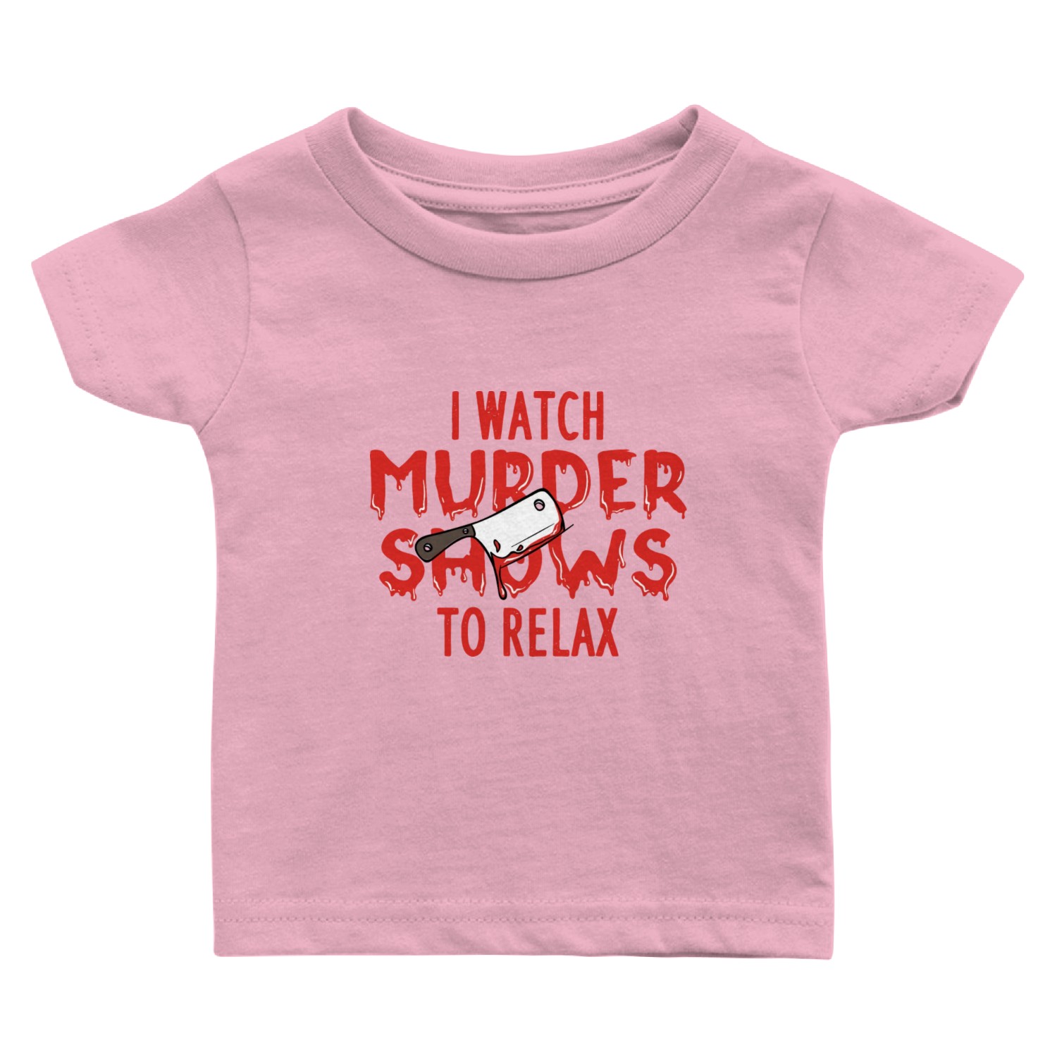 I Watch Murder Shows To Relax Baby T Shirts