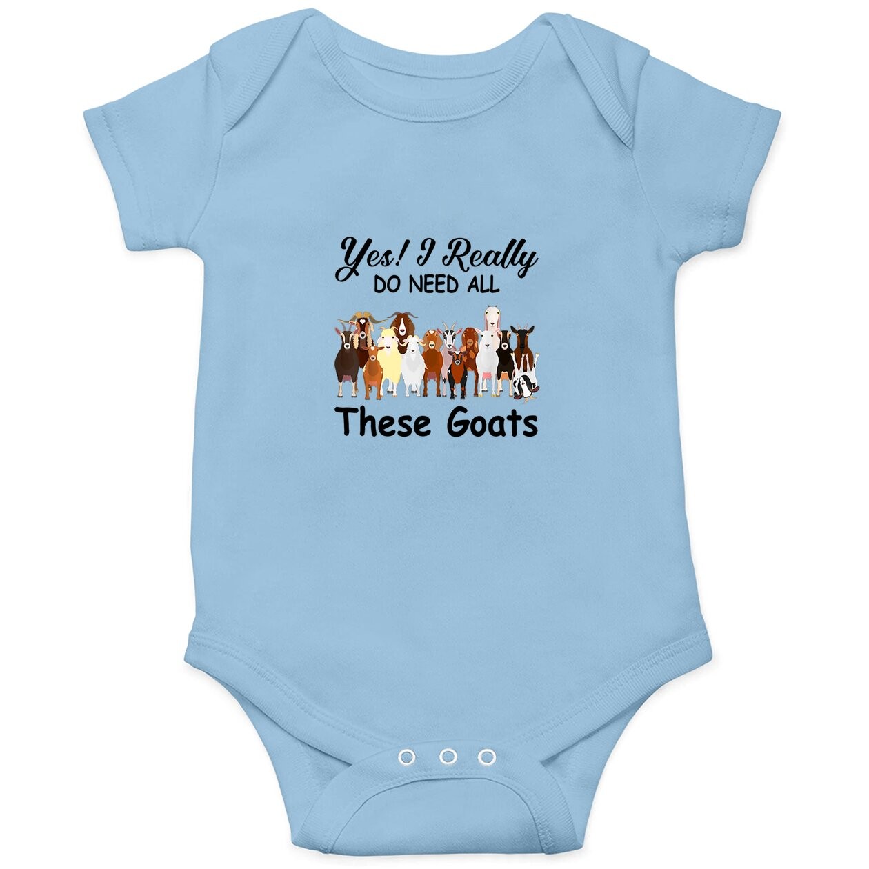 Yes I Really Do Need All These Goats Gift Baby Bodysuit