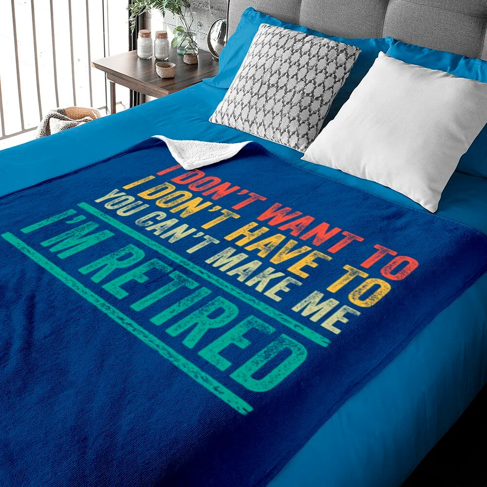 I Don't Want To Have You Can't Make Me I'm Retired Vintage Baby Blanket