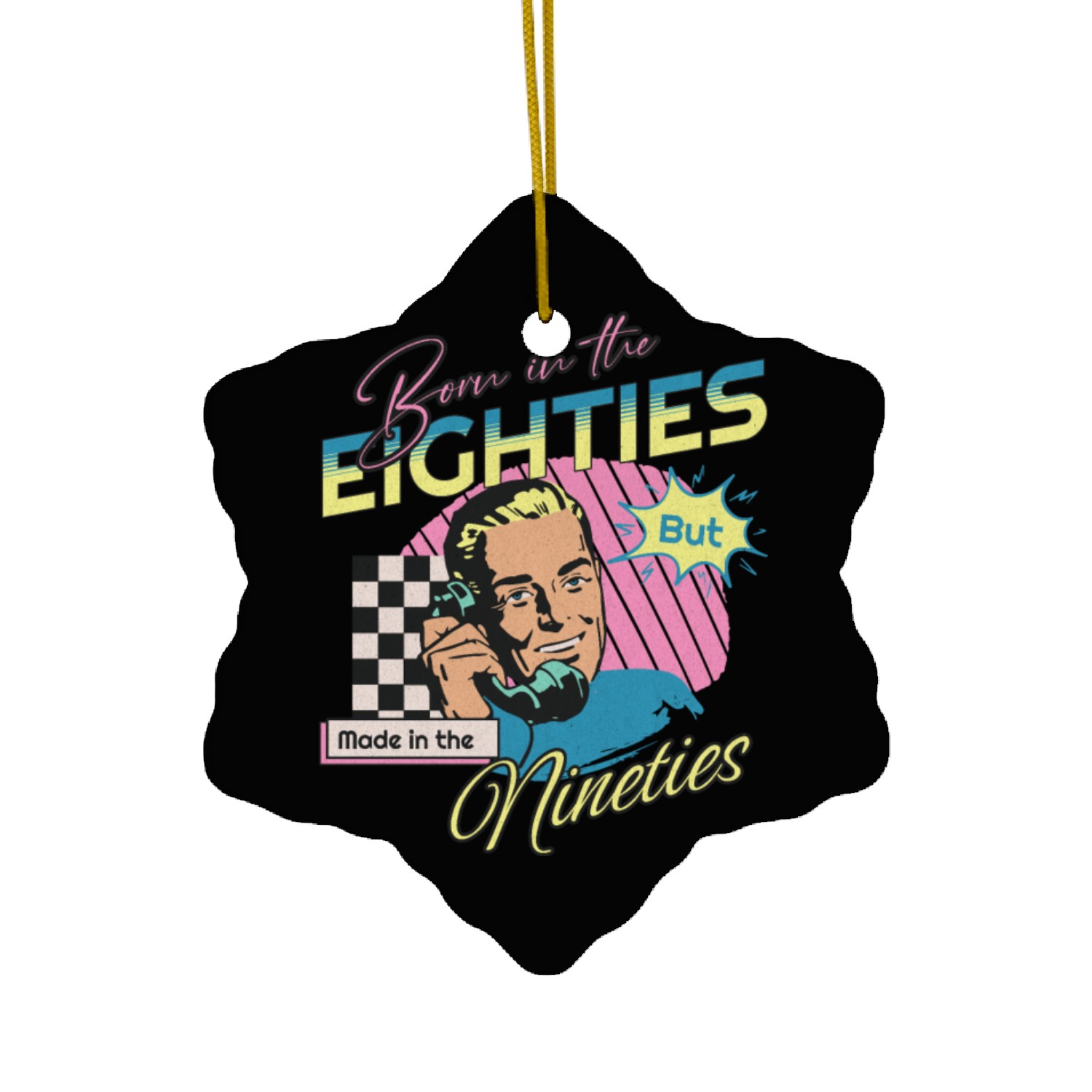 Born In The Eighties But Made In The Nineties Ceramic Ornaments