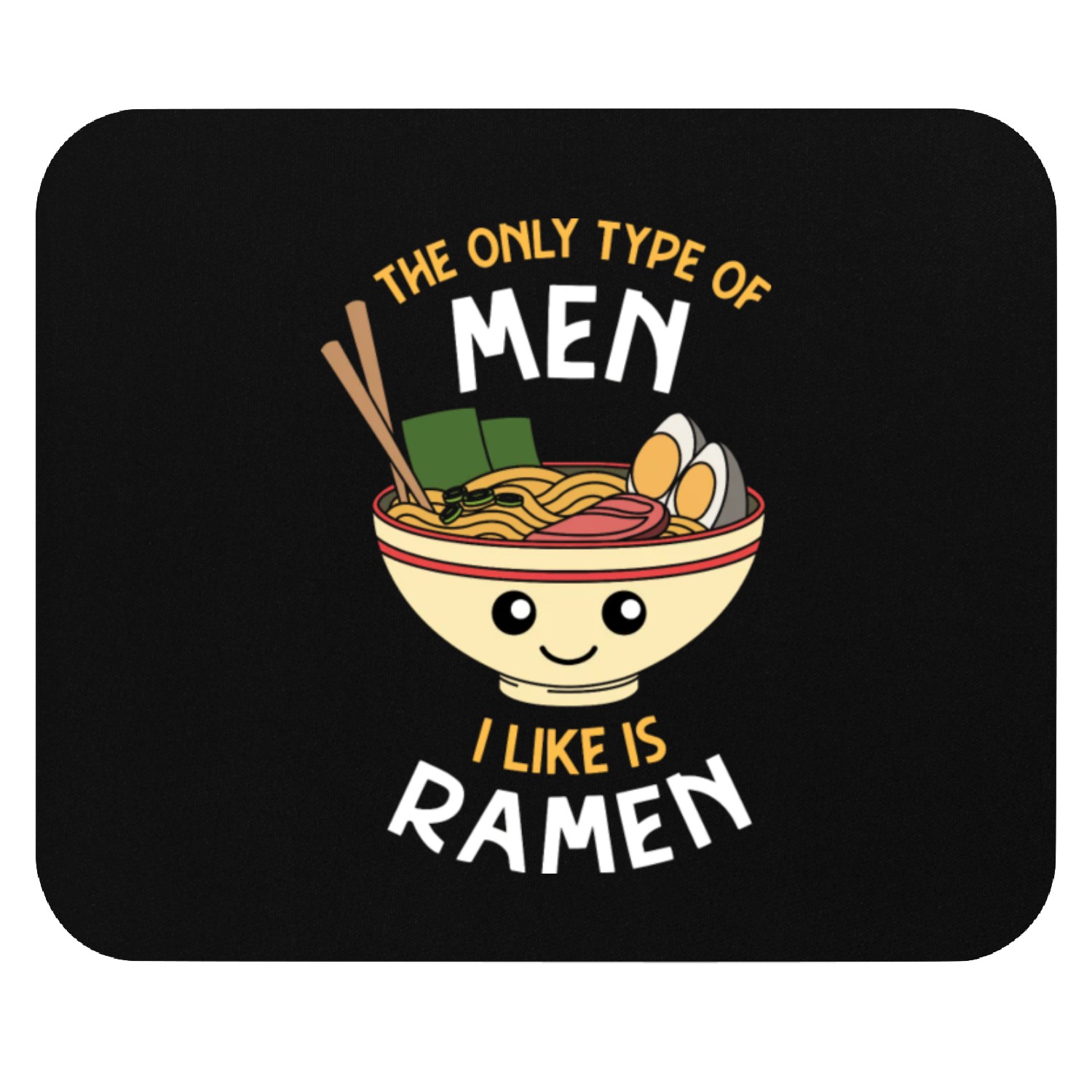 Ramen The Only Type Of Men I Like Is Ramen Mouse Pads
