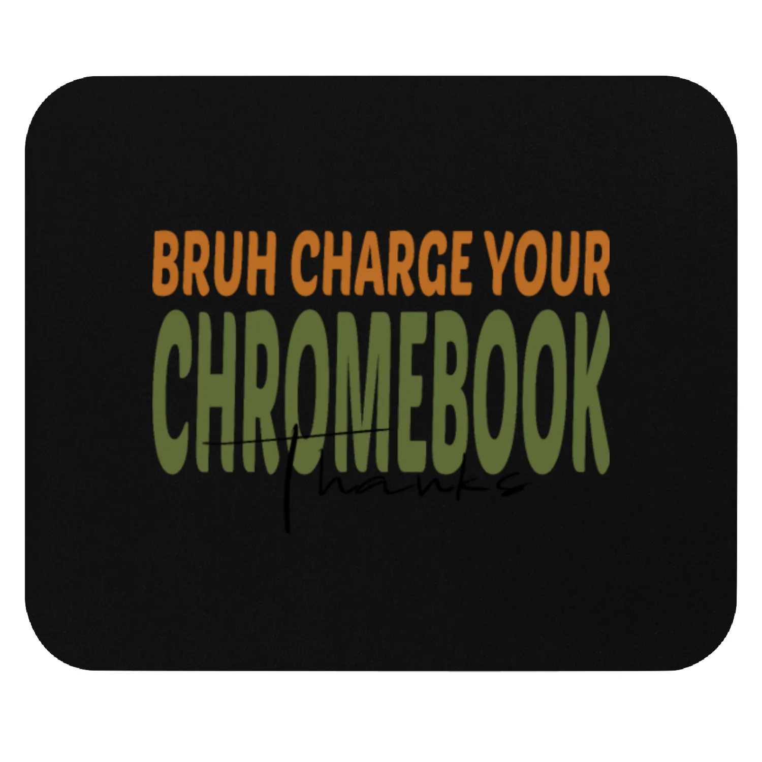 Bruh Charge Your Chromebook Thanks Mouse Pads