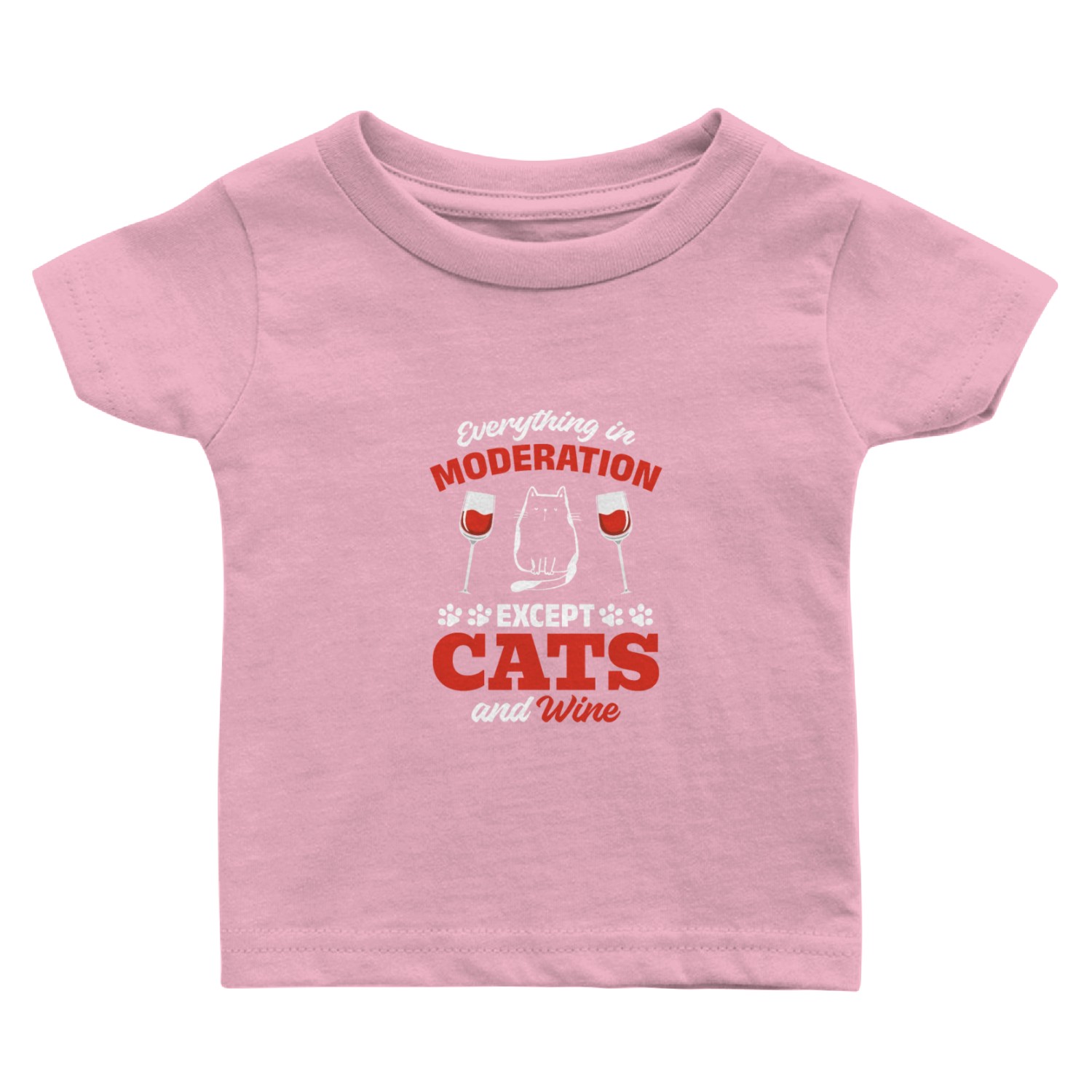 Everything In Moderation Except Cats and Wine I Ca Baby T Shirts