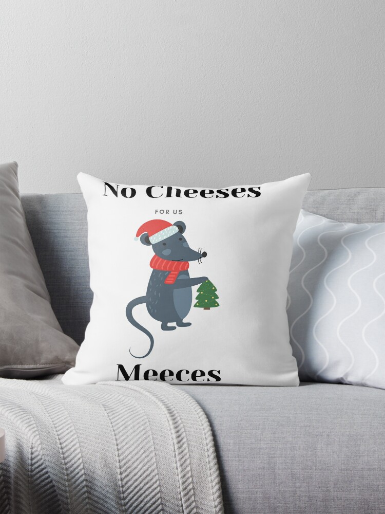 No Cheeses For Us Meeces Graphic T-Shirt christmas gift Pillow