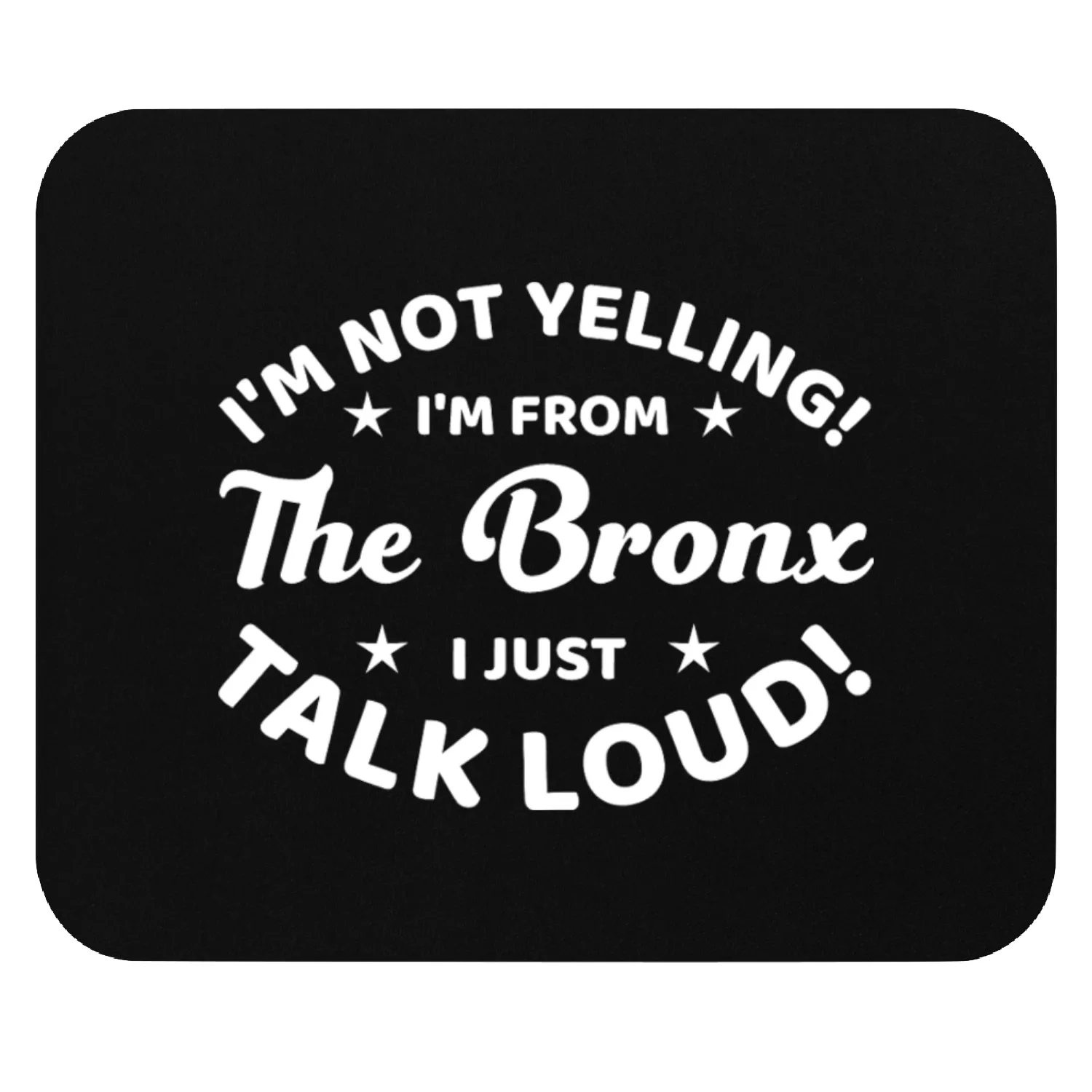 I Am Not Yelling I Am From The Bronx Mouse Pads