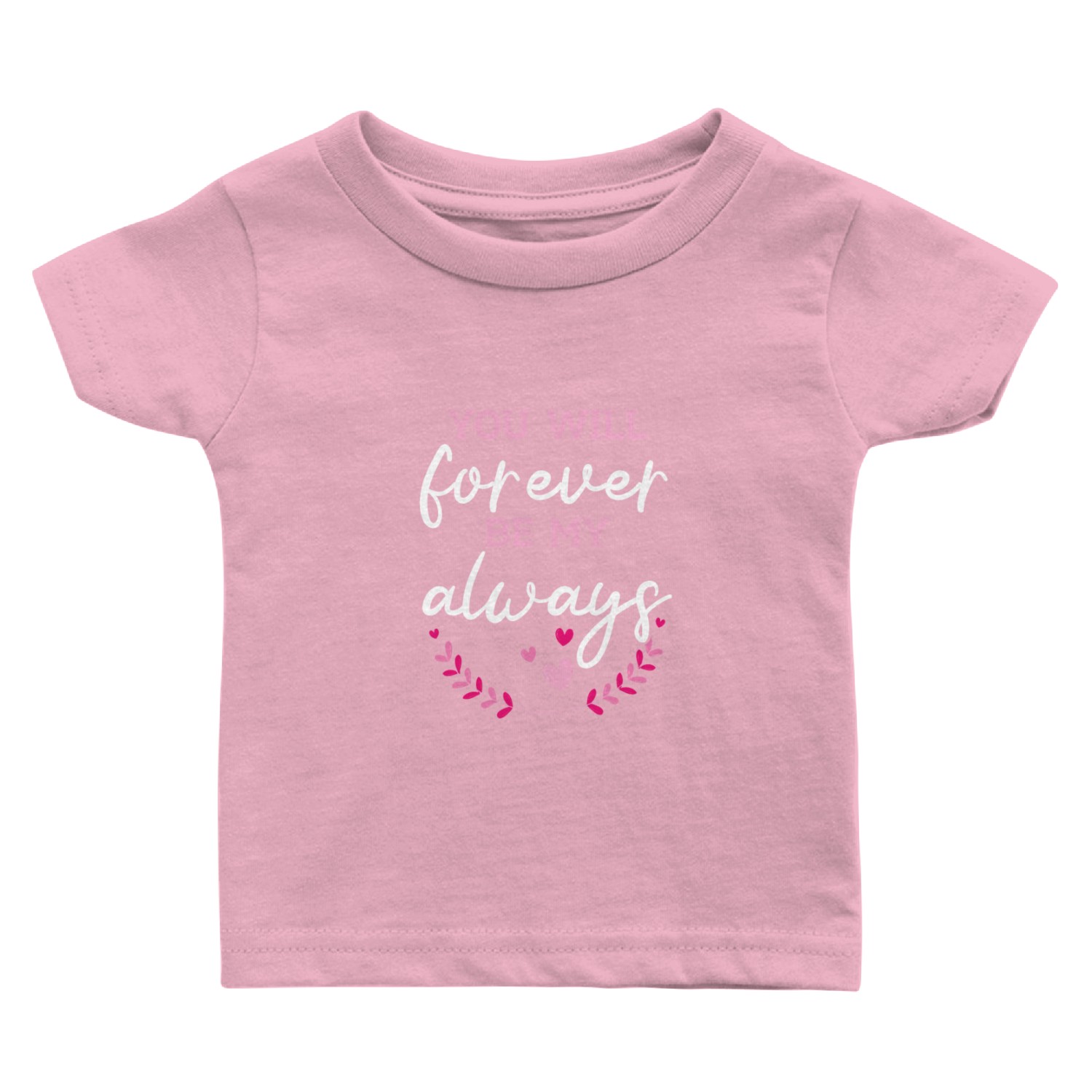 You Will Forever Be My Always Valentines Day Baby T Shirts
