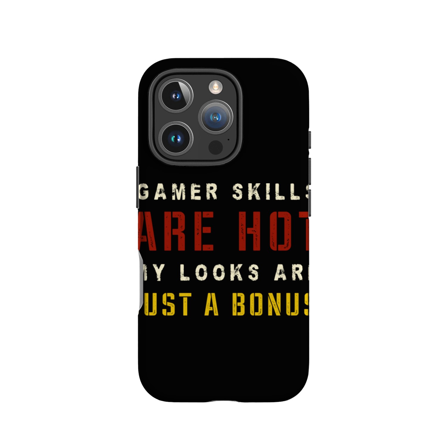 Gamer Skills Are Hot My Looks Are Just A Bonus IPhone Cases