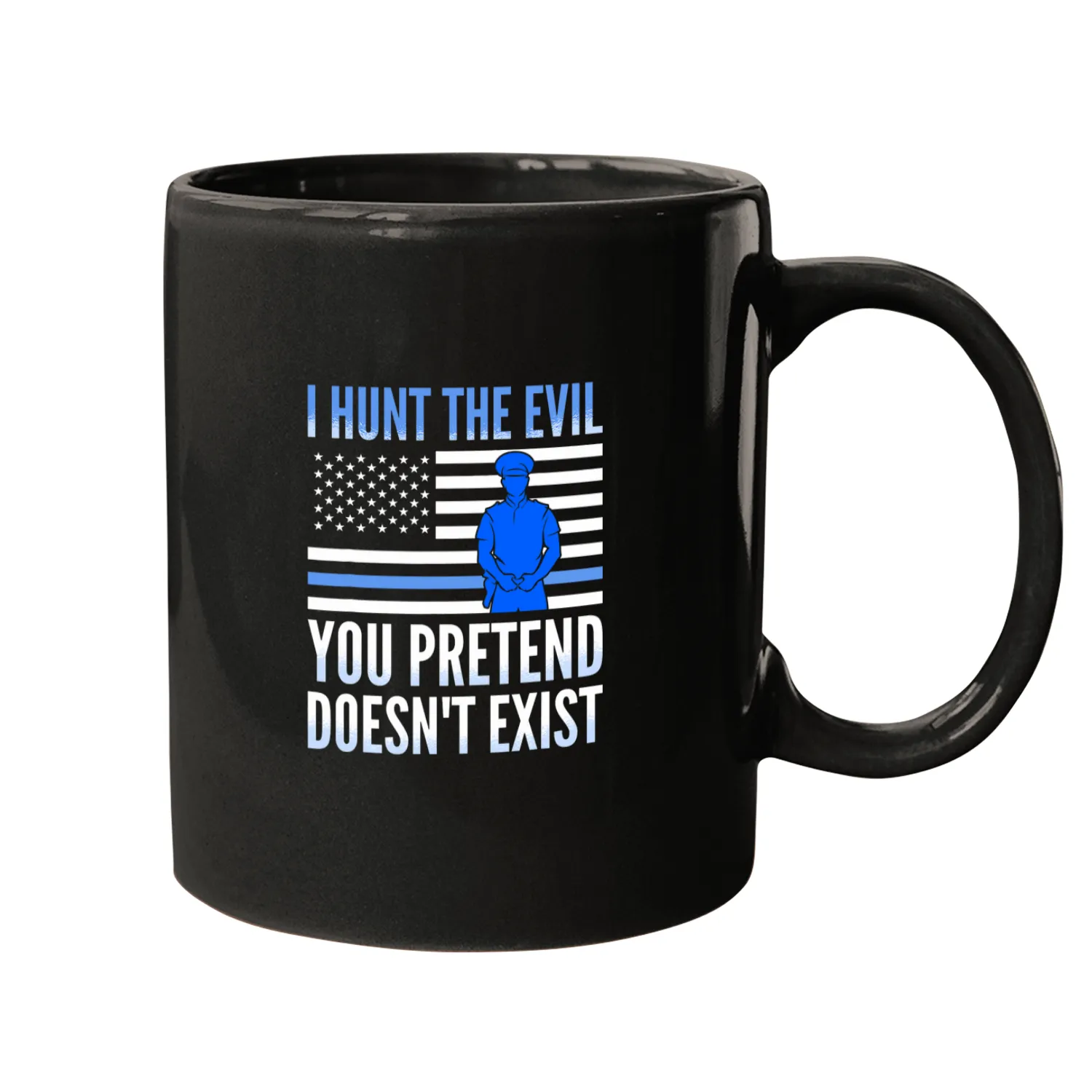 I Hunt The Evil You Pretend Doesnt Exist Police Officer 1 Mugs