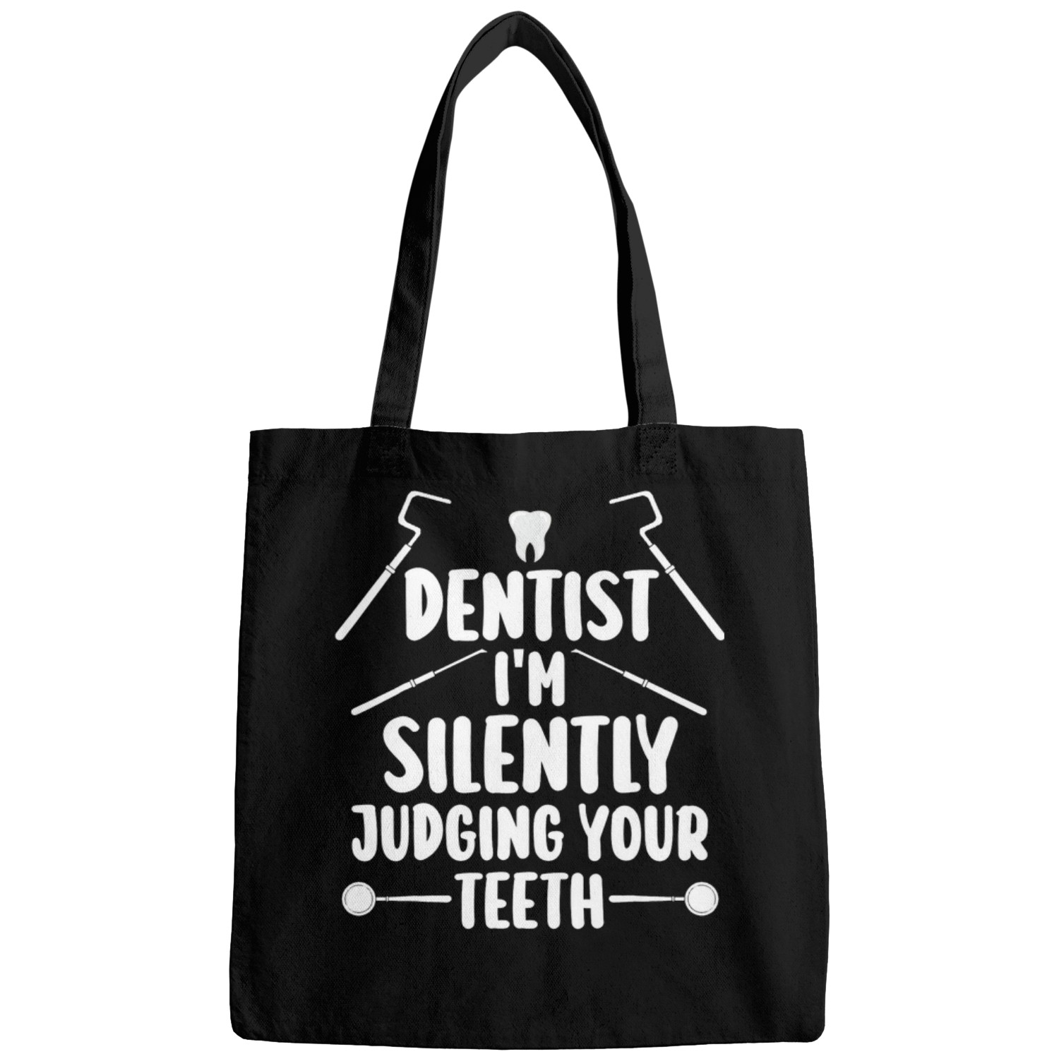 detist Im silently judging your teeth dentists job Bags