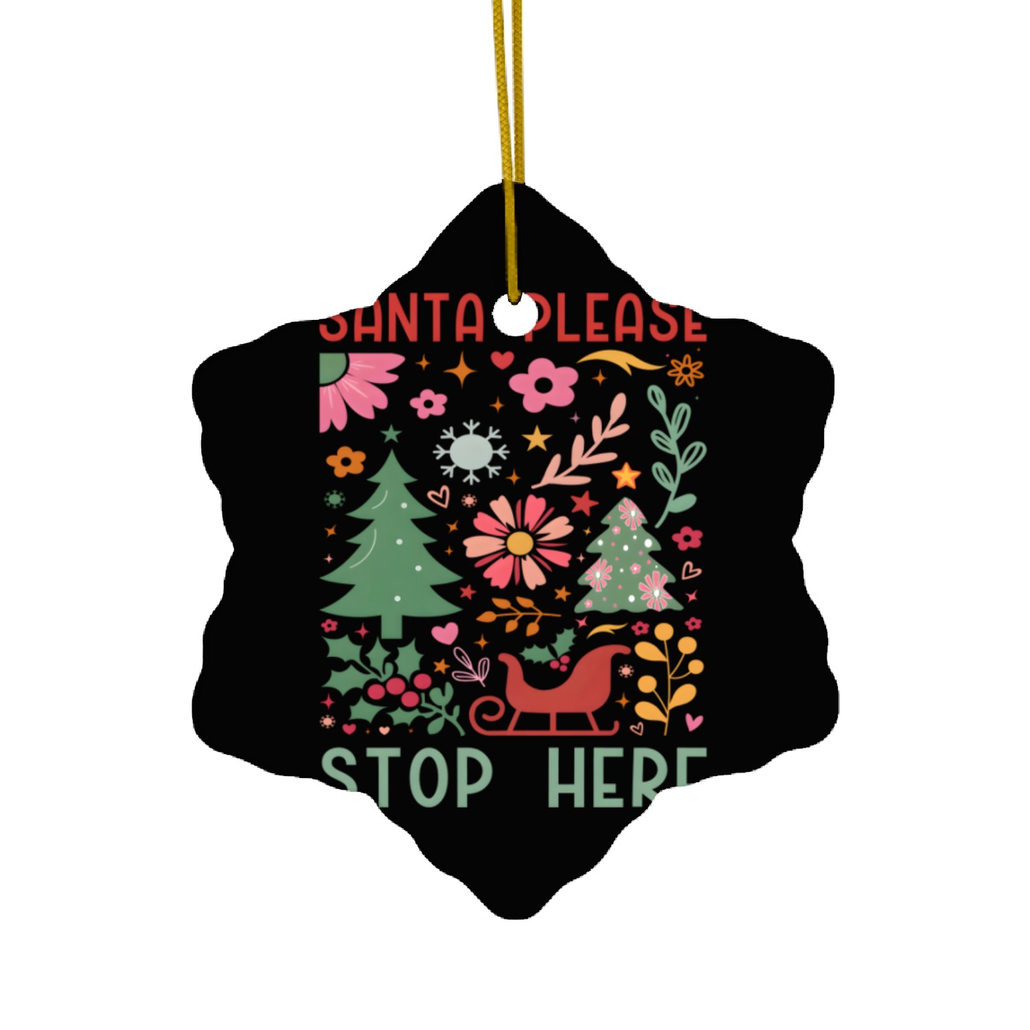 SANTA PLEASE STOP HERE Ceramic Ornaments