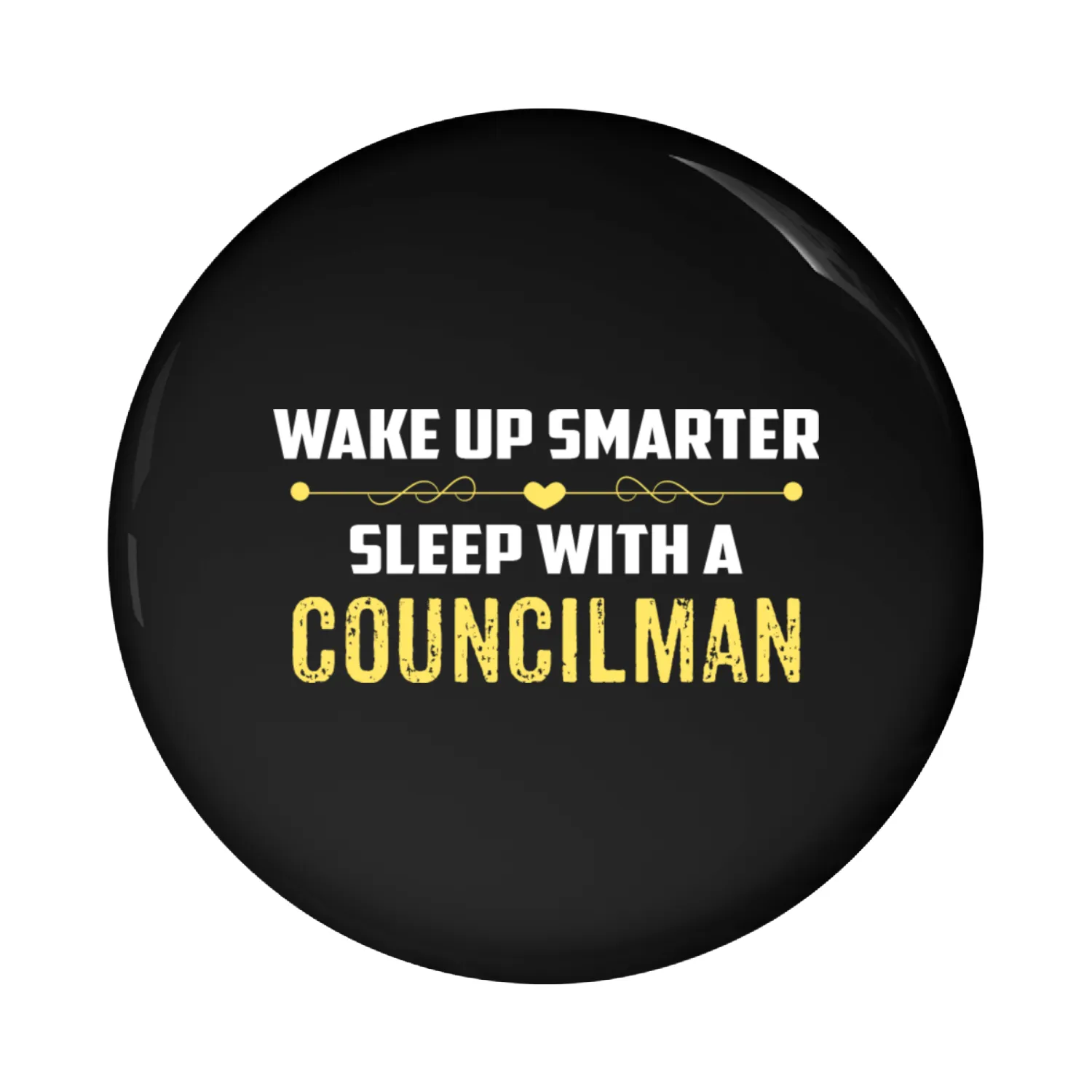 Wake Up Smarter Sleep With A COUNCILMAN Pin Buttons