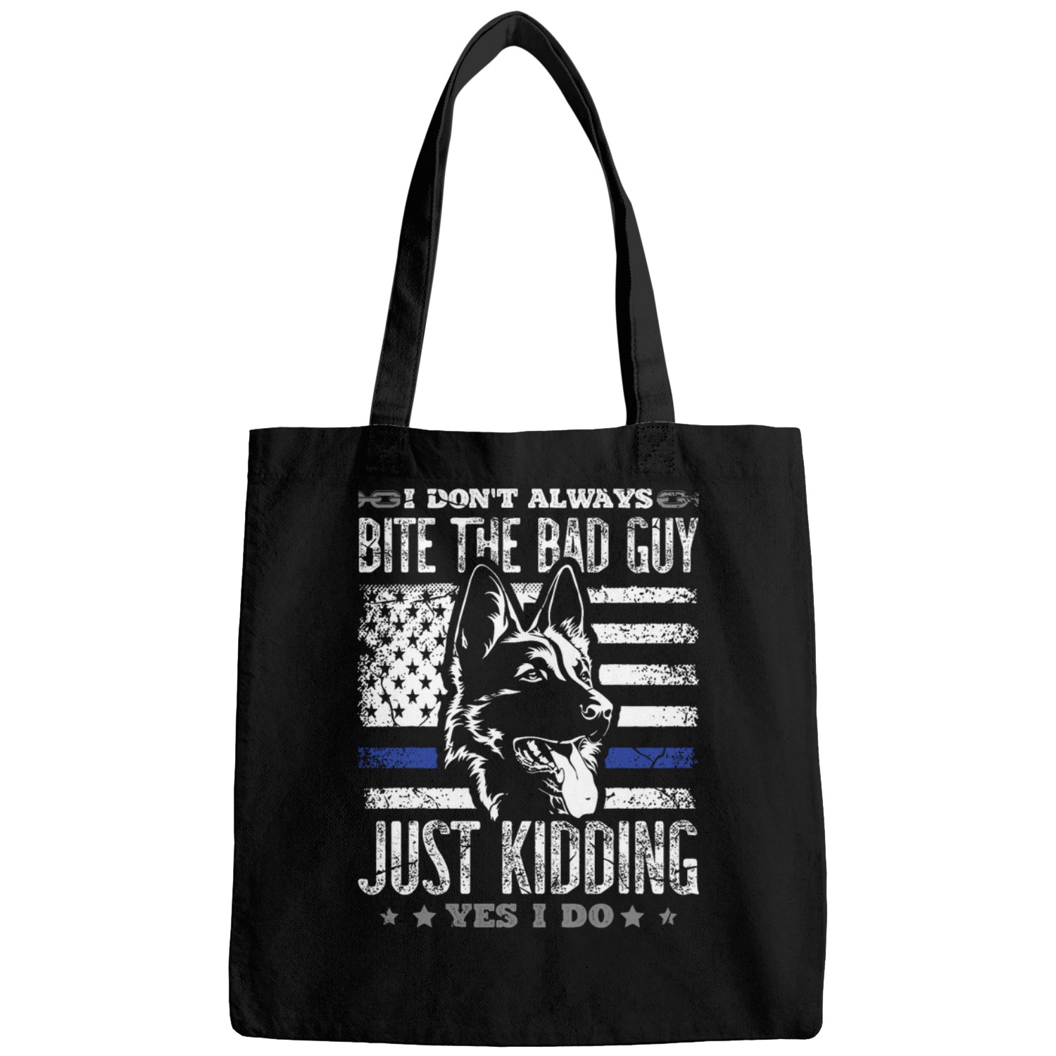Police Job I dont always bite the bad guy just kidding yes I do police Bags