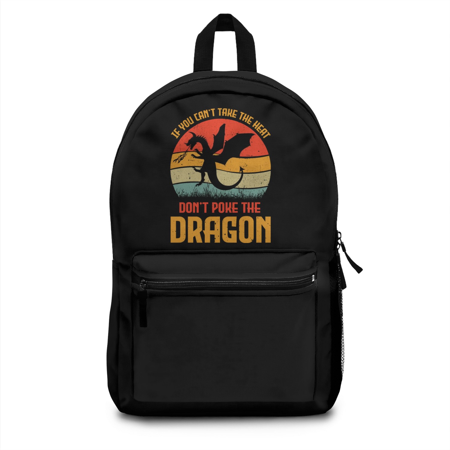 If You Can't Take The Heat Don't Poke The Dragon Backpacks